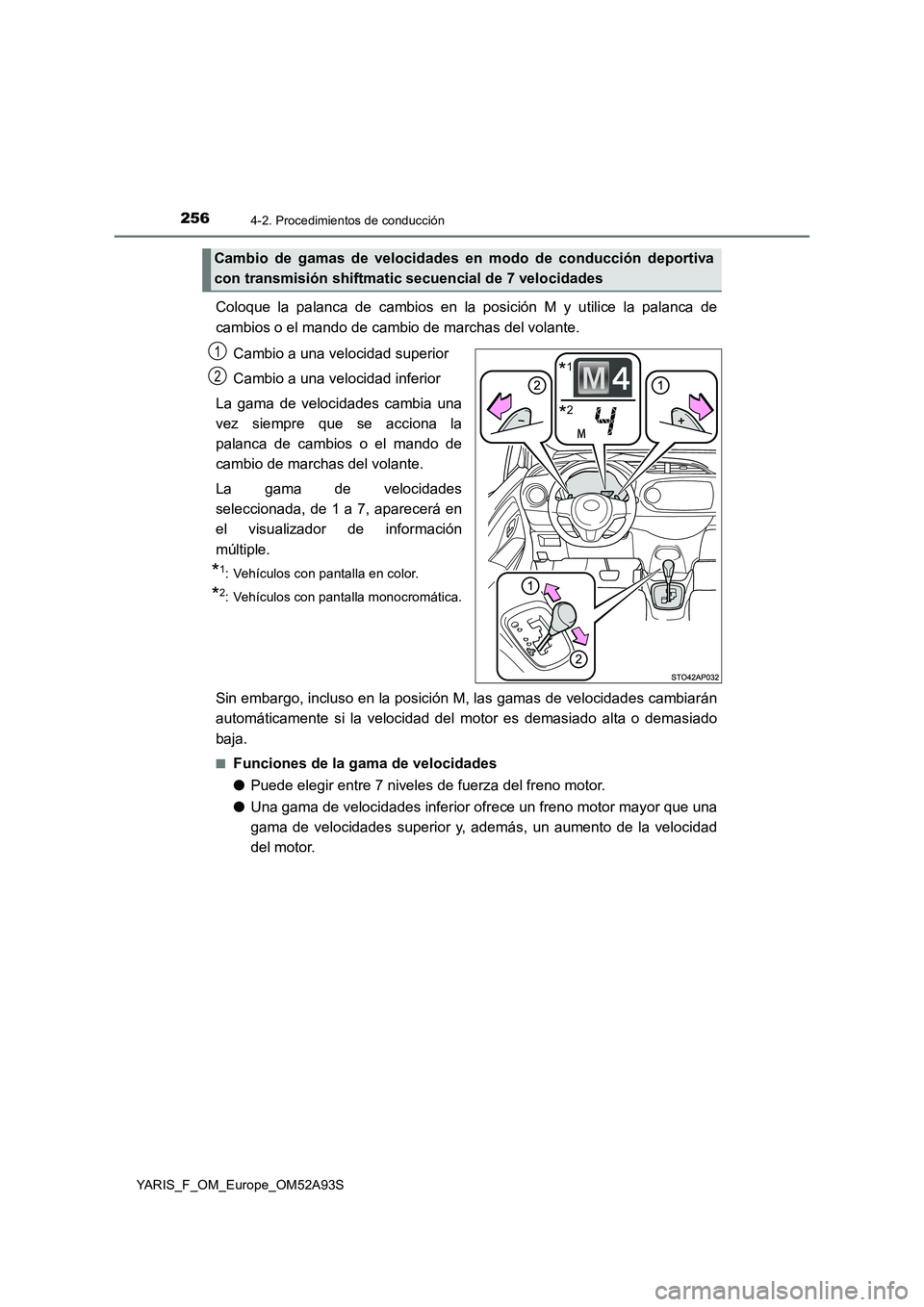 TOYOTA YARIS 2020 Manuale de Empleo (in Spanish) 2564-2. Procedimientos de conducción
YARIS_F_OM_Europe_OM52A93S
Coloque la palanca de cambios en la posición M y utilice la palanca de
cambios o el mando de cambio de marchas del volante.
Cambio a u TOYOTA YARIS 2020 Manuale de Empleo (in Spanish) 2564-2. Procedimientos de conducción
YARIS_F_OM_Europe_OM52A93S
Coloque la palanca de cambios en la posición M y utilice la palanca de
cambios o el mando de cambio de marchas del volante.
Cambio a u