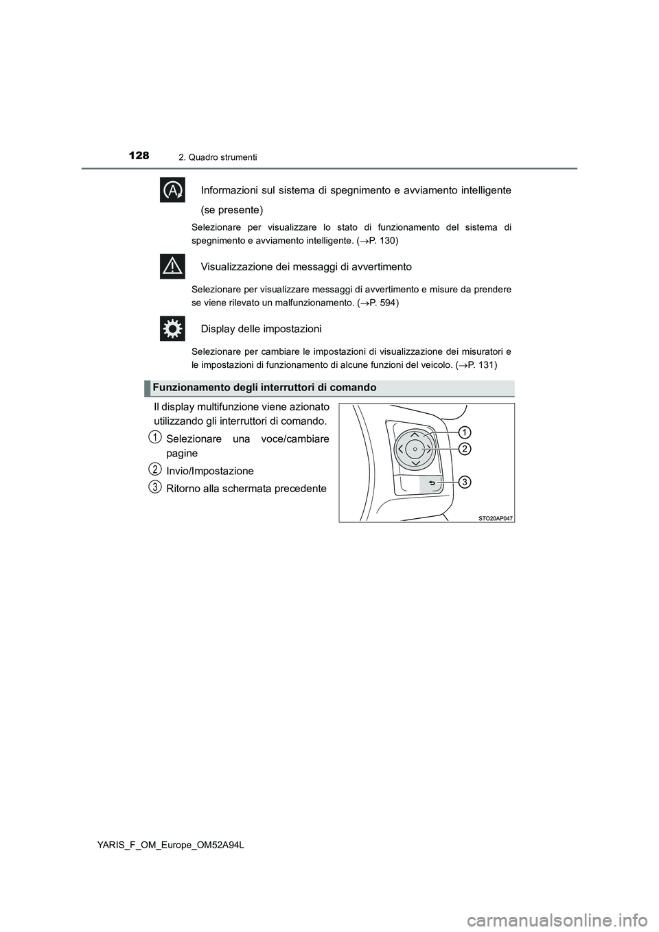TOYOTA YARIS 2020 Manuale duso (in Italian) 1282. Quadro strumenti
YARIS_F_OM_Europe_OM52A94L
Informazioni sul sistema di spegnimento e avviamento intelligente
(se presente)
Selezionare per visualizzare lo stato di funzionamento del sistema di
TOYOTA YARIS 2020 Manuale duso (in Italian) 1282. Quadro strumenti
YARIS_F_OM_Europe_OM52A94L
Informazioni sul sistema di spegnimento e avviamento intelligente
(se presente)
Selezionare per visualizzare lo stato di funzionamento del sistema di