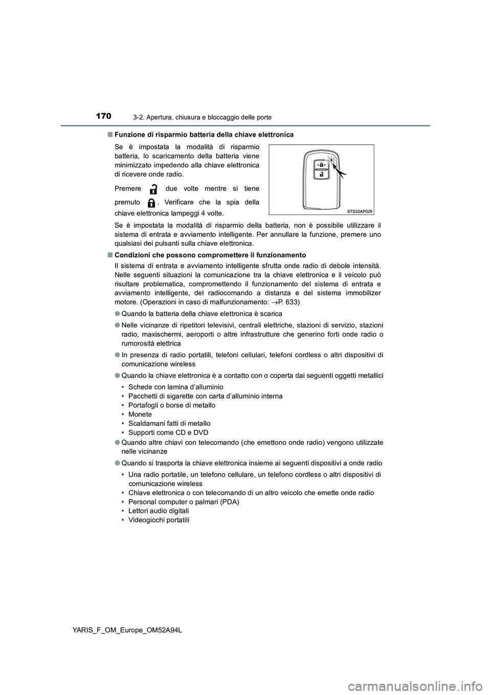 TOYOTA YARIS 2020 Manuale duso (in Italian) 1703-2. Apertura, chiusura e bloccaggio delle porte
YARIS_F_OM_Europe_OM52A94L■Funzione di risparmio batteria della chiave elettronica
Se è impostata la modalità di risparmio della batteria, non TOYOTA YARIS 2020 Manuale duso (in Italian) 1703-2. Apertura, chiusura e bloccaggio delle porte
YARIS_F_OM_Europe_OM52A94L■Funzione di risparmio batteria della chiave elettronica
Se è impostata la modalità di risparmio della batteria, non