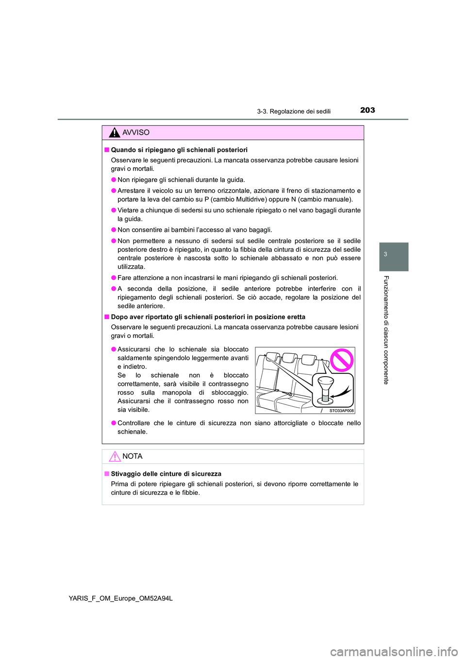 TOYOTA YARIS 2020 Manuale duso (in Italian) 2033-3. Regolazione dei sedili
3
Funzionamento di ciascun componente
YARIS_F_OM_Europe_OM52A94L
AVVISO
■Quando si ripiegano gli schienali posteriori
Osservare le seguenti precauzioni. La mancata os TOYOTA YARIS 2020 Manuale duso (in Italian) 2033-3. Regolazione dei sedili
3
Funzionamento di ciascun componente
YARIS_F_OM_Europe_OM52A94L
AVVISO
■Quando si ripiegano gli schienali posteriori
Osservare le seguenti precauzioni. La mancata os