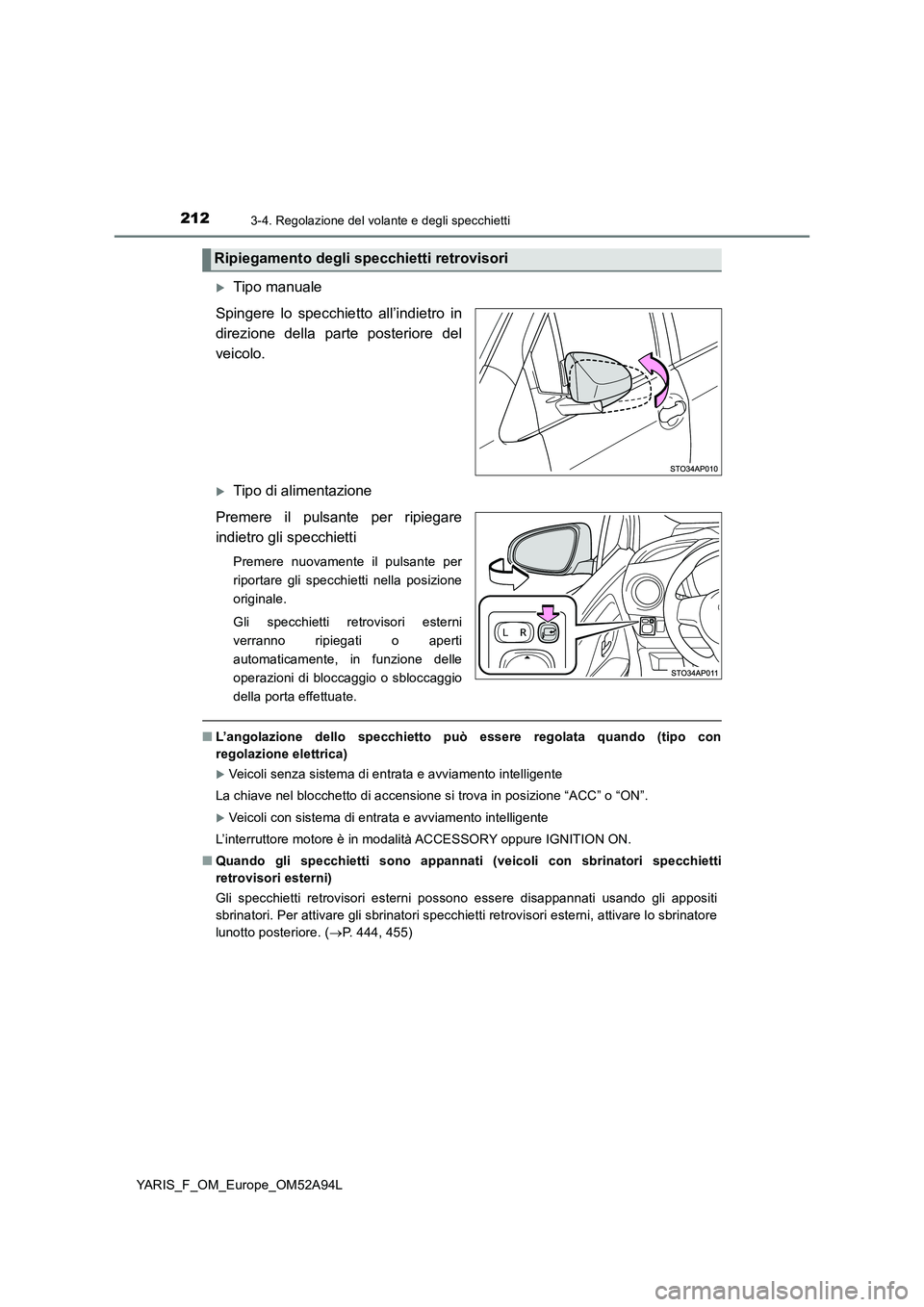 TOYOTA YARIS 2020 Manuale duso (in Italian) 2123-4. Regolazione del volante e degli specchietti
YARIS_F_OM_Europe_OM52A94L
Tipo manuale
Spingere lo specchietto all’indietro in
direzione della parte posteriore del
veicolo.
Tipo di alimen TOYOTA YARIS 2020 Manuale duso (in Italian) 2123-4. Regolazione del volante e degli specchietti
YARIS_F_OM_Europe_OM52A94L
Tipo manuale
Spingere lo specchietto all’indietro in
direzione della parte posteriore del
veicolo.
Tipo di alimen