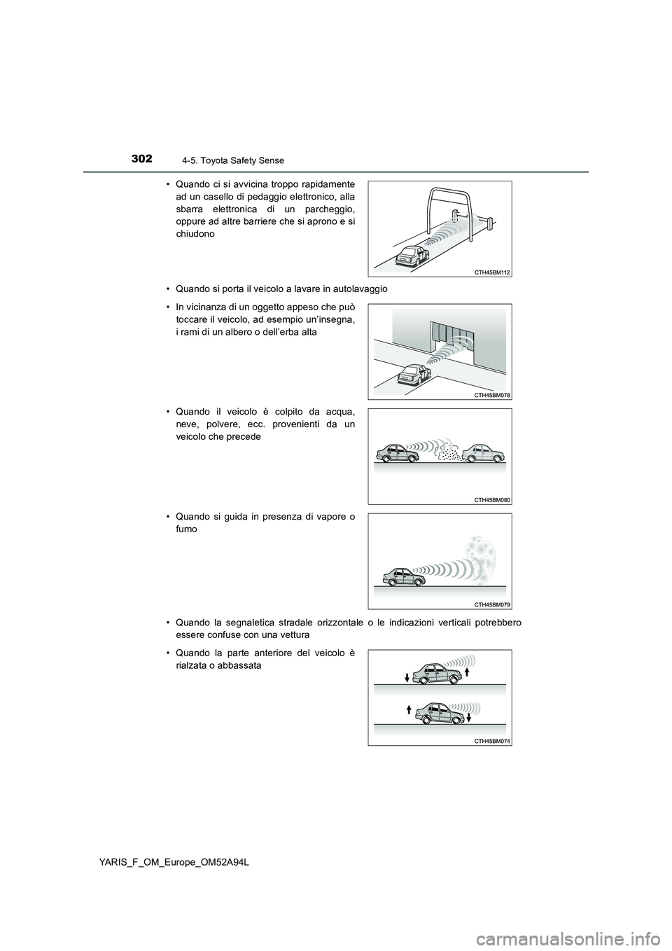 TOYOTA YARIS 2020 Manuale duso (in Italian) 3024-5. Toyota Safety Sense
YARIS_F_OM_Europe_OM52A94L
• Quando si porta il veicolo a lavare in autolavaggio
• Quando la segnaletica stradale orizzontale o le indicazioni verticali potrebbero
e TOYOTA YARIS 2020 Manuale duso (in Italian) 3024-5. Toyota Safety Sense
YARIS_F_OM_Europe_OM52A94L
• Quando si porta il veicolo a lavare in autolavaggio
• Quando la segnaletica stradale orizzontale o le indicazioni verticali potrebbero
e