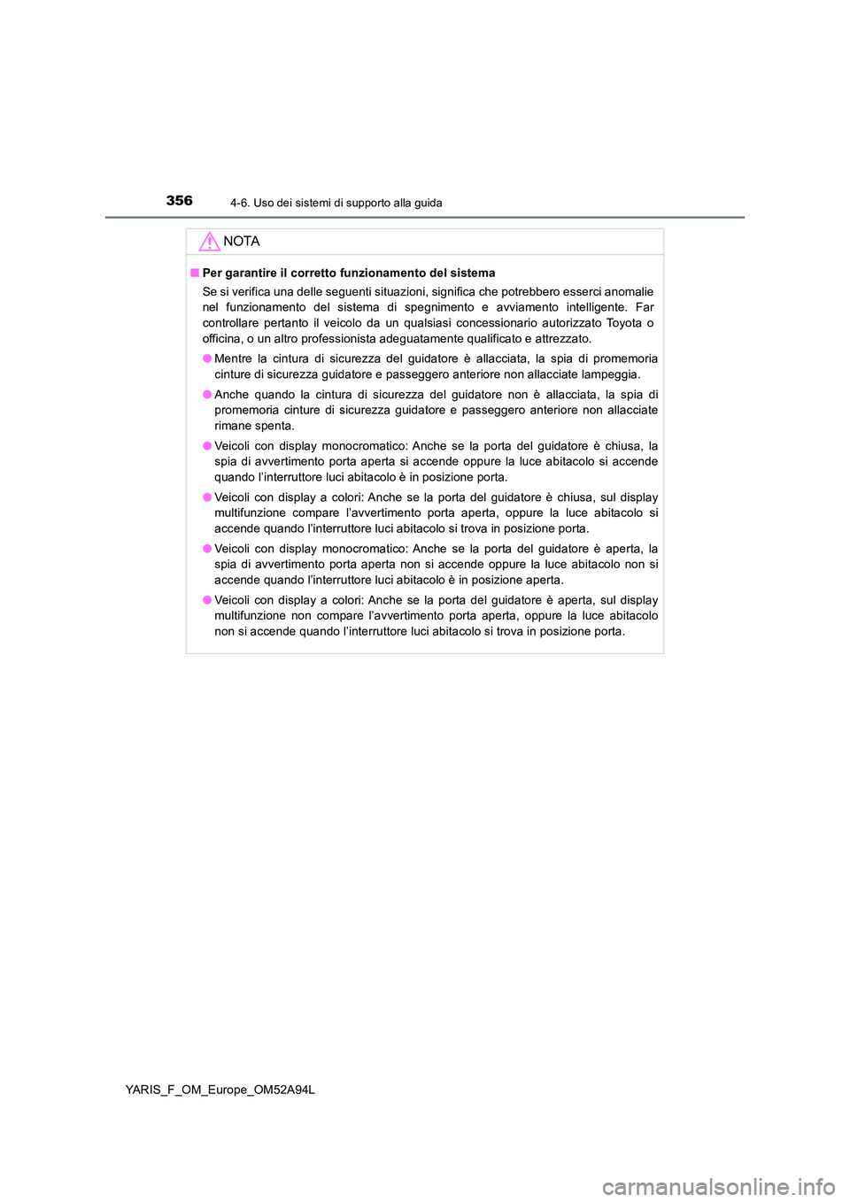 TOYOTA YARIS 2020 Manuale duso (in Italian) 3564-6. Uso dei sistemi di supporto alla guida
YARIS_F_OM_Europe_OM52A94L
NOTA
■Per garantire il corretto funzionamento del sistema
Se si verifica una delle seguenti situazioni, significa che potre TOYOTA YARIS 2020 Manuale duso (in Italian) 3564-6. Uso dei sistemi di supporto alla guida
YARIS_F_OM_Europe_OM52A94L
NOTA
■Per garantire il corretto funzionamento del sistema
Se si verifica una delle seguenti situazioni, significa che potre