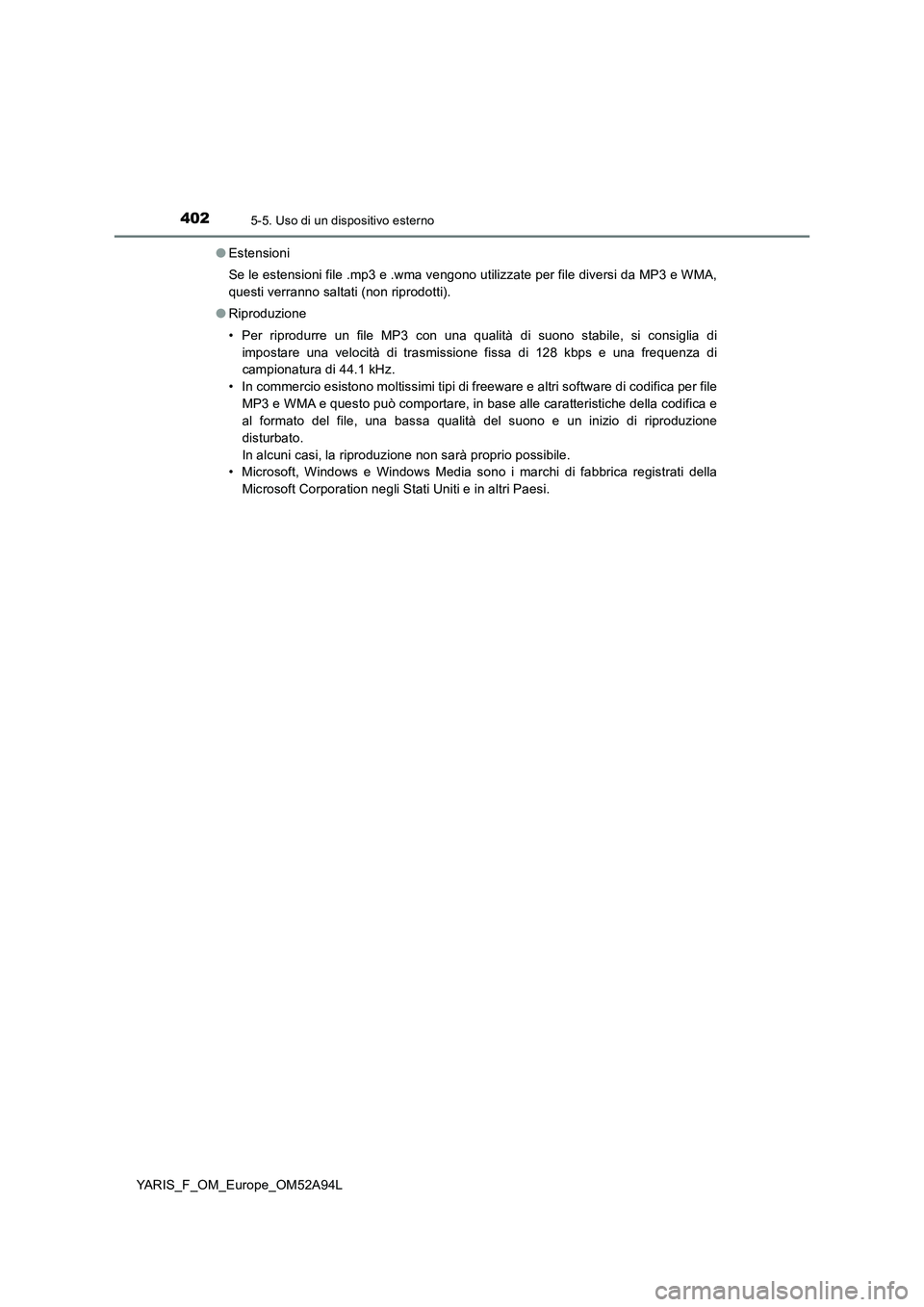 TOYOTA YARIS 2020 Manuale duso (in Italian) 4025-5. Uso di un dispositivo esterno
YARIS_F_OM_Europe_OM52A94L●Estensioni
Se le estensioni file .mp3 e .wma vengono utilizzate per file diversi da MP3 e WMA,
questi verranno saltati (non riprodott TOYOTA YARIS 2020 Manuale duso (in Italian) 4025-5. Uso di un dispositivo esterno
YARIS_F_OM_Europe_OM52A94L●Estensioni
Se le estensioni file .mp3 e .wma vengono utilizzate per file diversi da MP3 e WMA,
questi verranno saltati (non riprodott