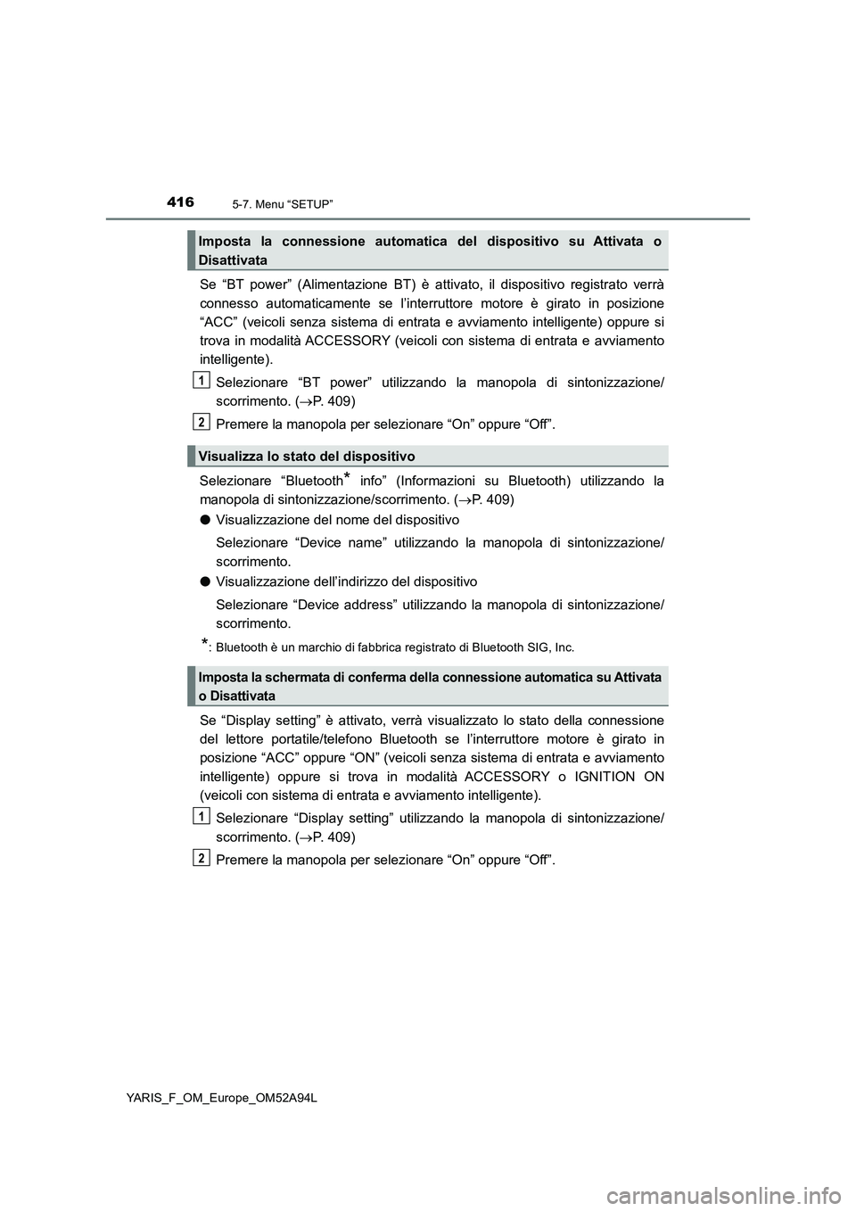 TOYOTA YARIS 2020 Manuale duso (in Italian) 4165-7. Menu “SETUP”
YARIS_F_OM_Europe_OM52A94L
Se “BT power” (Alimentazione BT) è attivato, il dispositivo registrato verrà
connesso automaticamente se l’interruttore motore è girato in TOYOTA YARIS 2020 Manuale duso (in Italian) 4165-7. Menu “SETUP”
YARIS_F_OM_Europe_OM52A94L
Se “BT power” (Alimentazione BT) è attivato, il dispositivo registrato verrà
connesso automaticamente se l’interruttore motore è girato in