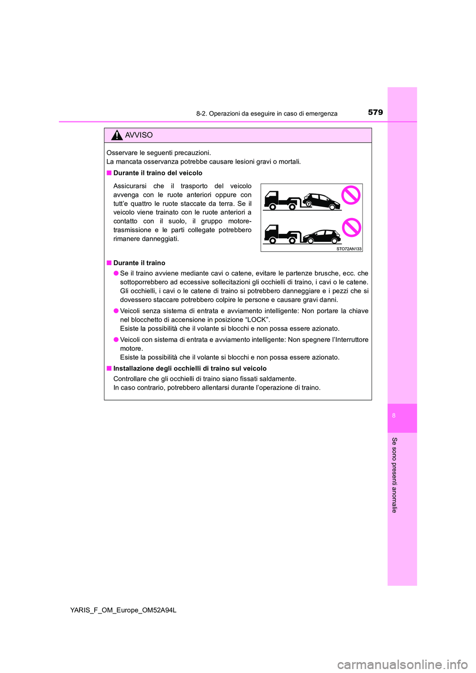TOYOTA YARIS 2020 Manuale duso (in Italian) 5798-2. Operazioni da eseguire in caso di emergenza
8
Se sono presenti anomalie
YARIS_F_OM_Europe_OM52A94L
AVVISO
Osservare le seguenti precauzioni.
La mancata osservanza potrebbe causare lesioni gr TOYOTA YARIS 2020 Manuale duso (in Italian) 5798-2. Operazioni da eseguire in caso di emergenza
8
Se sono presenti anomalie
YARIS_F_OM_Europe_OM52A94L
AVVISO
Osservare le seguenti precauzioni.
La mancata osservanza potrebbe causare lesioni gr