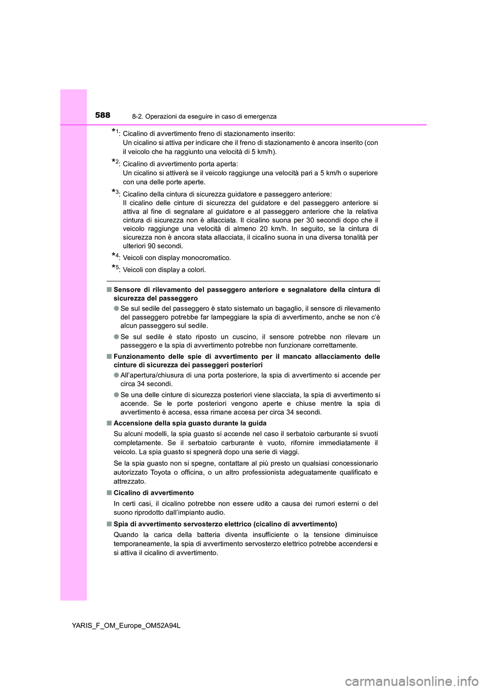 TOYOTA YARIS 2020 Manuale duso (in Italian) 5888-2. Operazioni da eseguire in caso di emergenza
YARIS_F_OM_Europe_OM52A94L
*1: Cicalino di avvertimento freno di stazionamento inserito:
Un cicalino si attiva per indicare che il freno di stazi TOYOTA YARIS 2020 Manuale duso (in Italian) 5888-2. Operazioni da eseguire in caso di emergenza
YARIS_F_OM_Europe_OM52A94L
*1: Cicalino di avvertimento freno di stazionamento inserito:
Un cicalino si attiva per indicare che il freno di stazi