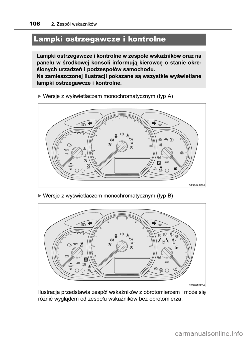 TOYOTA YARIS 2020  Instrukcja obsługi (in Polish) óWersje z wyÊwietlaczem monochromatycznym (typ A)
óWersje z wyÊwietlaczem monochromatycznym (typ B)
Ilustracja przedstawia zespó∏ wskaêników z obrotomierzem i mo˝e si´
ró˝niç wyglàdem o