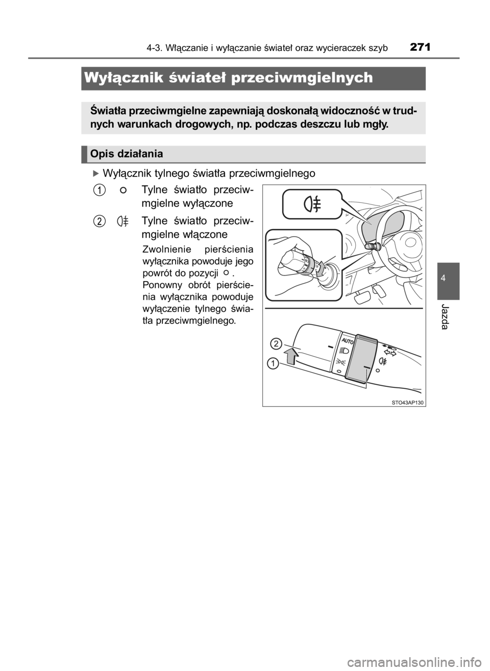TOYOTA YARIS 2020  Instrukcja obsługi (in Polish) óWy∏àcznik tylnego Êwiat∏a przeciwmgielnego
Tylne  Êwiat∏o  przeciw-
mgielne wy∏àczone
Tylne  Êwiat∏o  przeciw-
mgielne w∏àczone
Zwolnienie  pierÊcienia
wy∏àcznika powoduje jego
