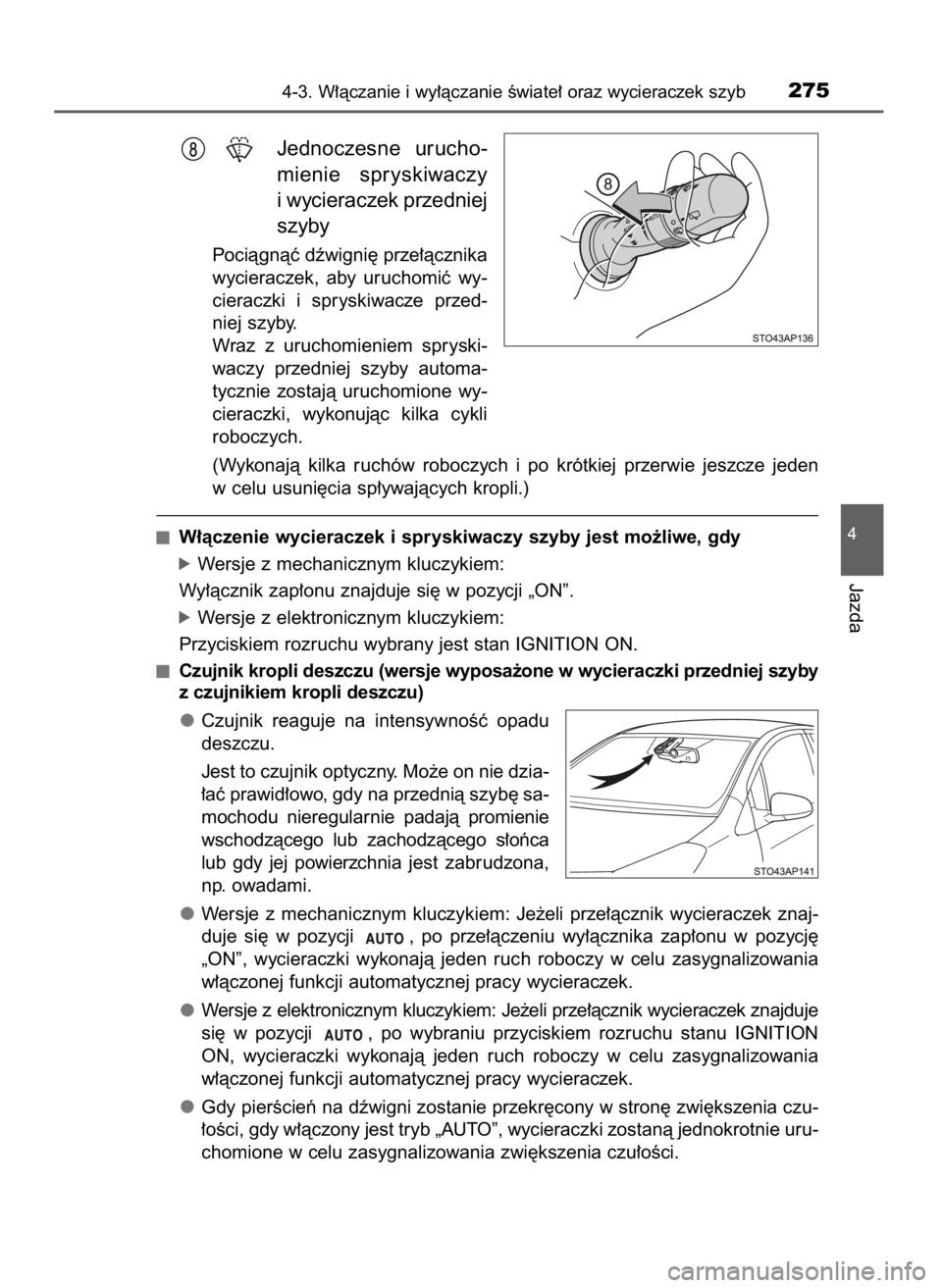 TOYOTA YARIS 2020  Instrukcja obsługi (in Polish) Jednoczesne  urucho-
mienie  spryskiwaczy
i wycieraczek przedniej
szyby
Pociàgnàç dêwigni´ prze∏àcznika
wycieraczek,  aby  uruchomiç  wy-
cieraczki  i spryskiwacze  przed-
niej szyby.
Wraz  z