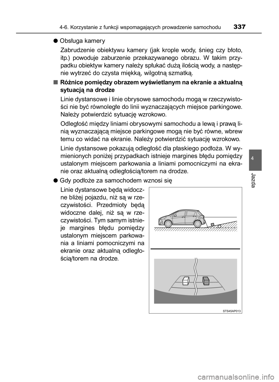 TOYOTA YARIS 2020 Instrukcja obsługi (in Polish) Obs∏uga kamery
Zabrudzenie obiektywu kamery (jak krople wody, Ênieg czy b∏oto,
itp.) powoduje zaburzenie przekazywanego obrazu. W takim przy-
padku obiektyw kamery nale˝y sp∏uka TOYOTA YARIS 2020 Instrukcja obsługi (in Polish) Obs∏uga kamery
Zabrudzenie obiektywu kamery (jak krople wody, Ênieg czy b∏oto,
itp.) powoduje zaburzenie przekazywanego obrazu. W takim przy-
padku obiektyw kamery nale˝y sp∏uka