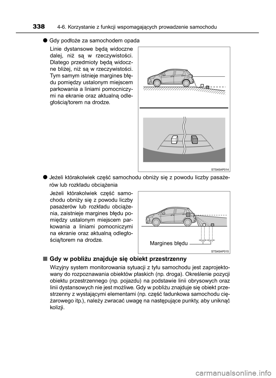 TOYOTA YARIS 2020 Instrukcja obsługi (in Polish) Gdy pod∏o˝e za samochodem opada
Linie dystansowe b´dà widoczne
dalej, ni˝ sà w rzeczywistoÊci.
Dlatego przedmioty b´dà widocz-
ne bli˝ej, ni˝ sà w rzeczywistoÊci.
Tym samym TOYOTA YARIS 2020 Instrukcja obsługi (in Polish) Gdy pod∏o˝e za samochodem opada
Linie dystansowe b´dà widoczne
dalej, ni˝ sà w rzeczywistoÊci.
Dlatego przedmioty b´dà widocz-
ne bli˝ej, ni˝ sà w rzeczywistoÊci.
Tym samym