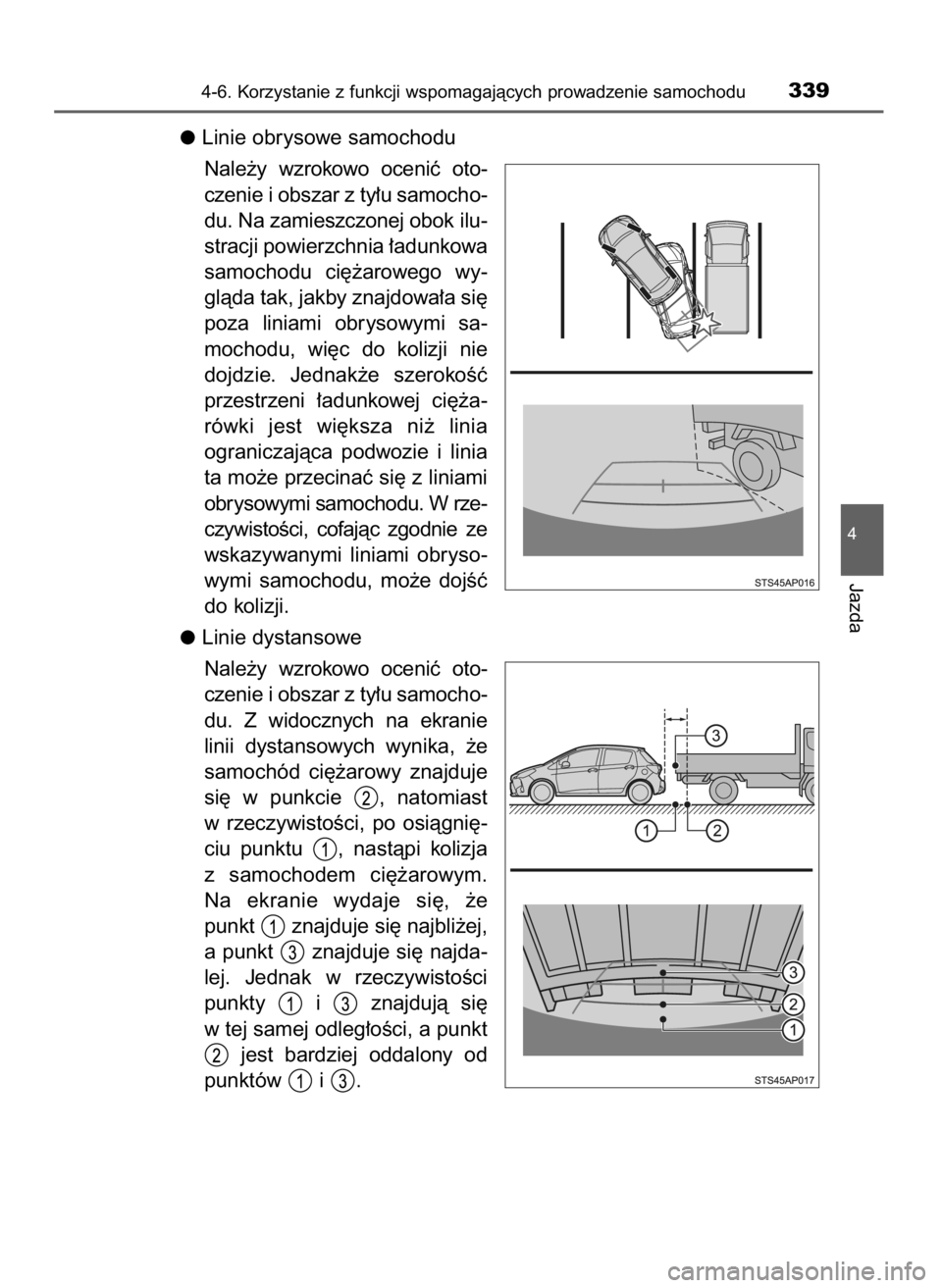 TOYOTA YARIS 2020 Instrukcja obsługi (in Polish) Linie obrysowe samochodu
Nale˝y wzrokowo oceniç oto-
czenie i obszar z ty∏u samocho-
du. Na zamieszczonej obok ilu-
stracji powierzchnia ∏adunkowa
samochodu ci´˝arowego wy-
glàda tak, ja TOYOTA YARIS 2020 Instrukcja obsługi (in Polish) Linie obrysowe samochodu
Nale˝y wzrokowo oceniç oto-
czenie i obszar z ty∏u samocho-
du. Na zamieszczonej obok ilu-
stracji powierzchnia ∏adunkowa
samochodu ci´˝arowego wy-
glàda tak, ja