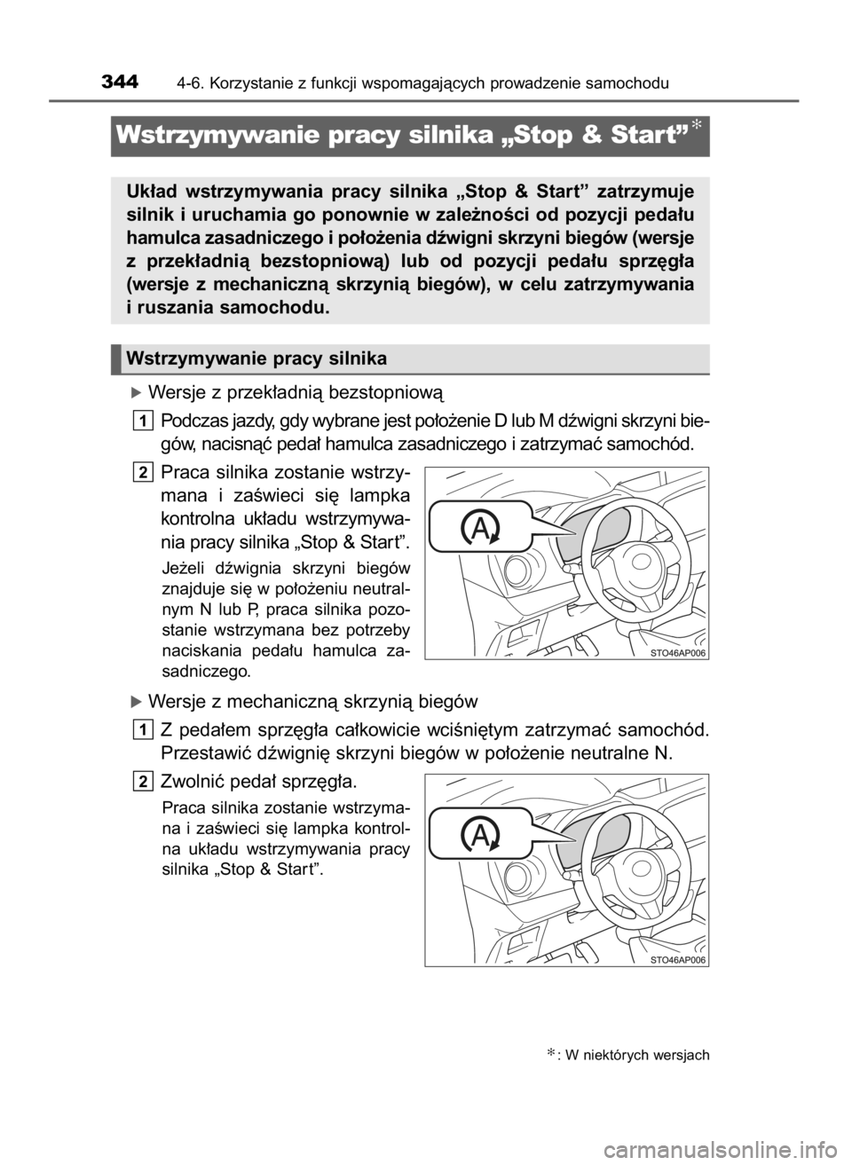TOYOTA YARIS 2020  Instrukcja obsługi (in Polish) óWersje z przek∏adnià bezstopniowà
Podczas jazdy, gdy wybrane jest po∏o˝enie D lub M dêwigni skrzyni bie-
gów, nacisnàç peda∏ hamulca zasadniczego i zatrzymaç samochód.
Praca  silnika 