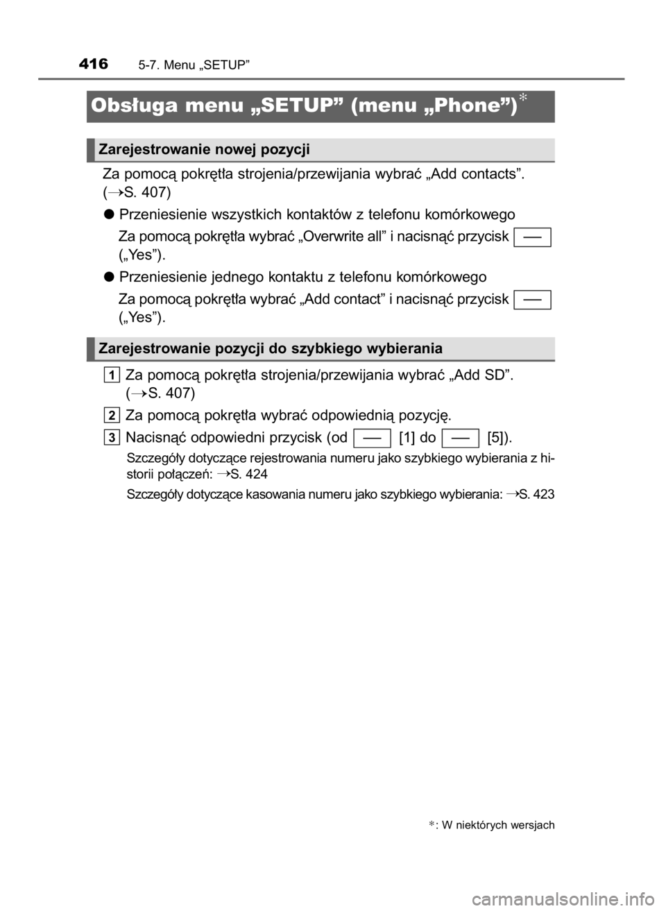 TOYOTA YARIS 2020  Instrukcja obsługi (in Polish) Za pomocà pokr´t∏a strojenia/przewijania wybraç „Add contacts”.
(
S. 407)
Przeniesienie wszystkich kontaktów z telefonu komórkowego
Za pomocà pokr´t∏a wybraç „Overwrite all” i nac