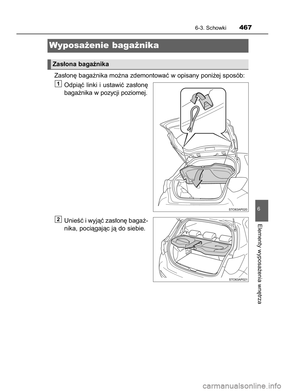 TOYOTA YARIS 2020  Instrukcja obsługi (in Polish) Zas∏on´ baga˝nika mo˝na zdemontowaç w opisany poni˝ej sposób:
Odpiàç  linki  i ustawiç  zas∏on´
baga˝nika w pozycji poziomej.
UnieÊç i wyjàç zas∏on´ baga˝-
nika, pociàgajàc j