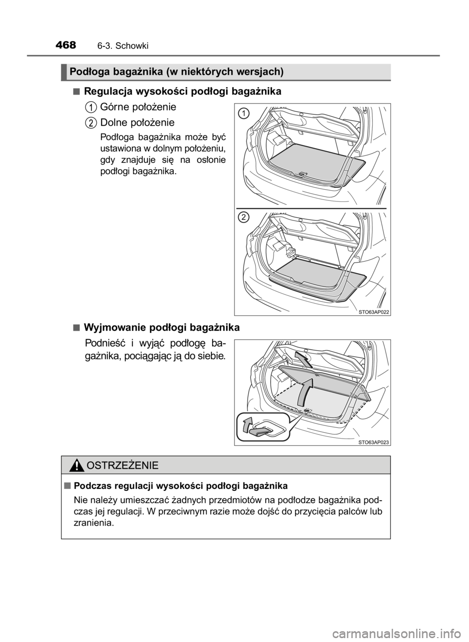 TOYOTA YARIS 2020  Instrukcja obsługi (in Polish) Regulacja wysokoÊci pod∏ogi baga˝nika
Górne po∏o˝enie
Dolne po∏o˝enie
Pod∏oga  baga˝nika  mo˝e  byç
ustawiona w dolnym po∏o˝eniu,
gdy  znajduje  si´  na  os∏onie
pod∏ogi baga˝