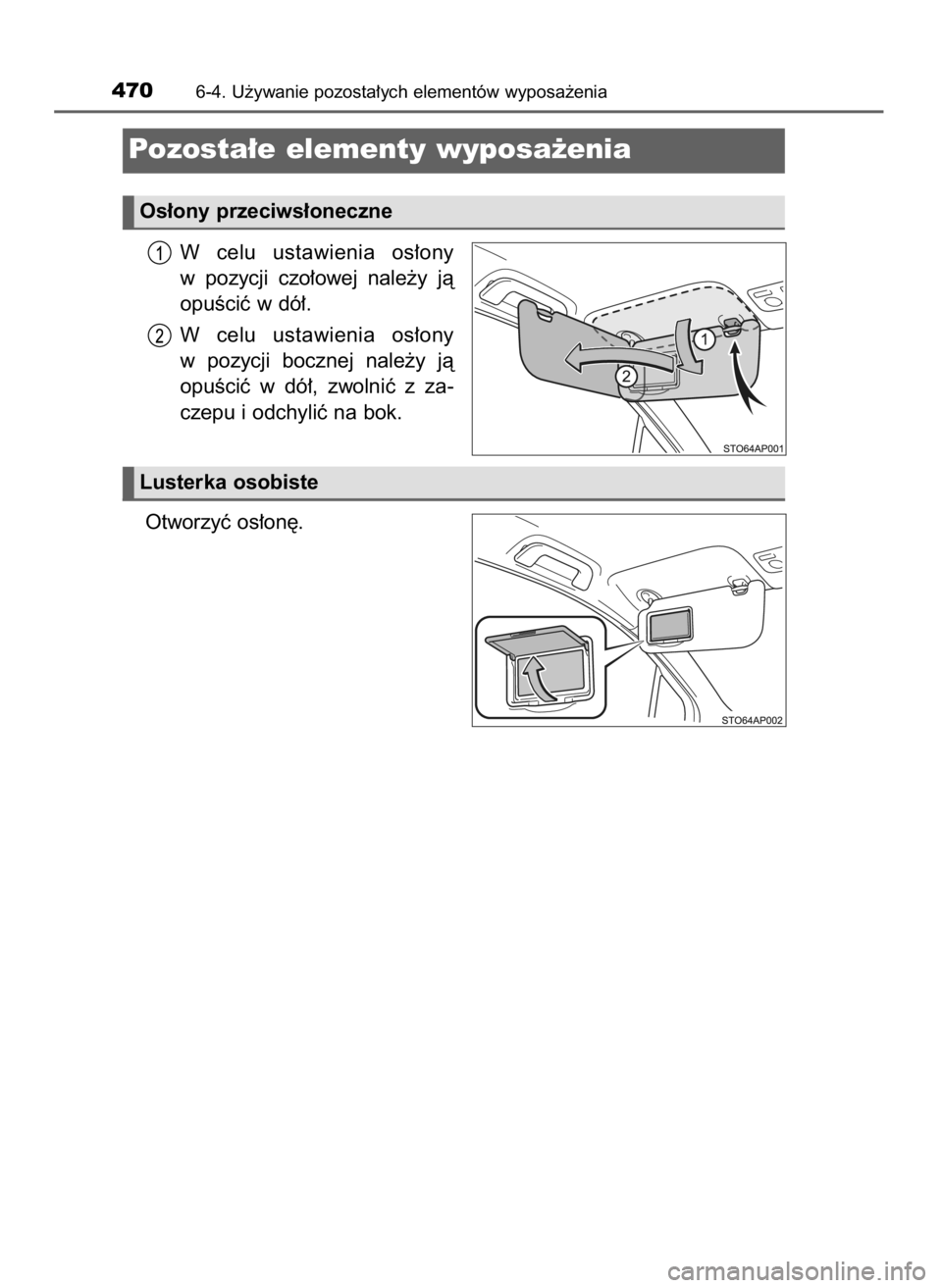 TOYOTA YARIS 2020  Instrukcja obsługi (in Polish) W celu  ustawienia  os∏ony
w pozycji  czo∏owej  nale˝y  jà
opuÊciç w dó∏.
W celu  ustawienia  os∏ony
w pozycji  bocznej  nale˝y  jà
opuÊciç  w  dó∏,  zwolniç  z za-
czepu i odchyl