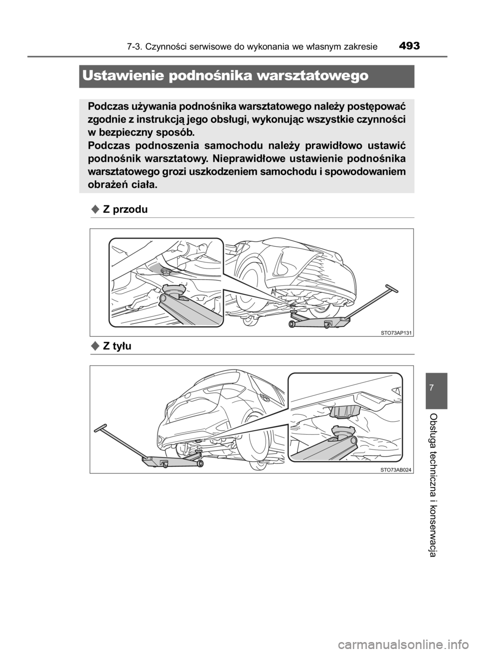 TOYOTA YARIS 2020  Instrukcja obsługi (in Polish) Z przodu
Z ty∏u
7-3. CzynnoÊci serwisowe do wykonania we w∏asnym zakresie493
7
Obs∏uga techniczna i konserwacja
Ustawienie podnoÊnika warsztatowego
Podczas u˝ywania podnoÊnika warsztatoweg