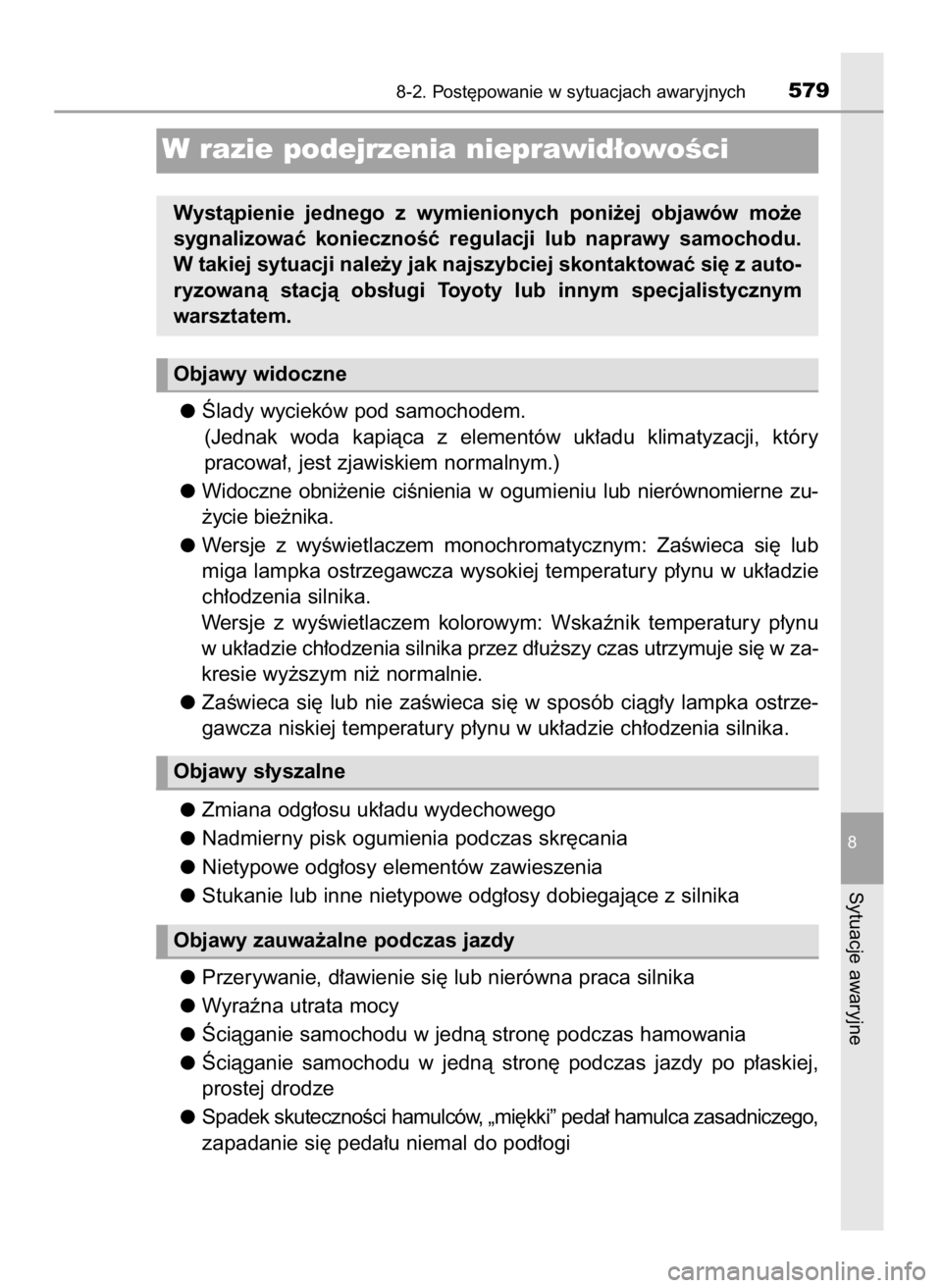 TOYOTA YARIS 2020  Instrukcja obsługi (in Polish) Âlady wycieków pod samochodem.
(Jednak  woda  kapiàca  z elementów  uk∏adu  klimatyzacji,  który
pracowa∏, jest zjawiskiem normalnym.)
Widoczne  obni˝enie  ciÊnienia  w ogumieniulub  nieró