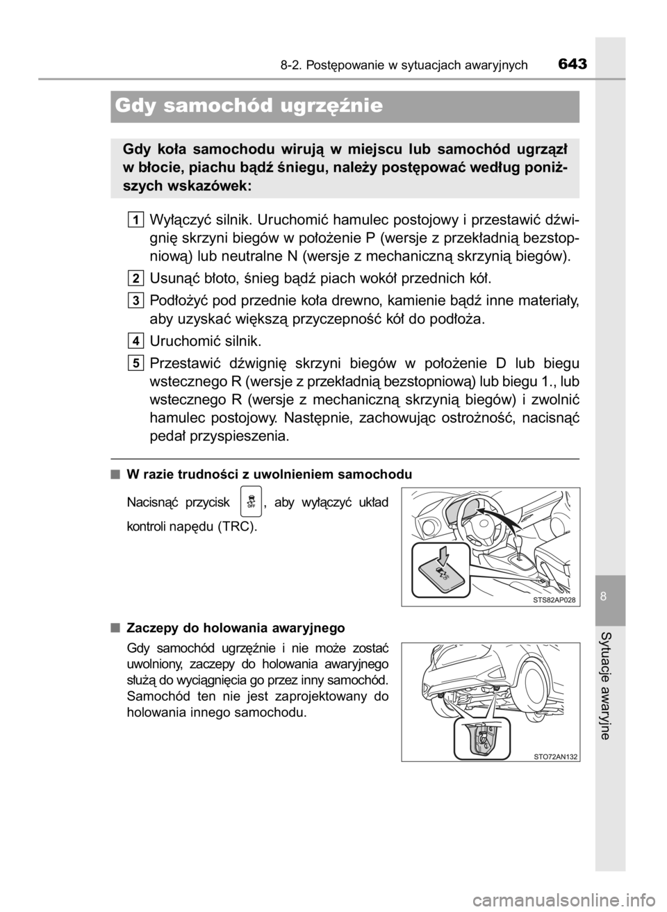 TOYOTA YARIS 2020  Instrukcja obsługi (in Polish) Wy∏àczyç silnik. Uruchomiç hamulec postojowy i przestawiç dêwi-
gni´ skrzyni biegów w po∏o˝enie P (wersje z przek∏adnià bezstop-
niowà) lub neutralne N (wersje z mechanicznà skrzynià