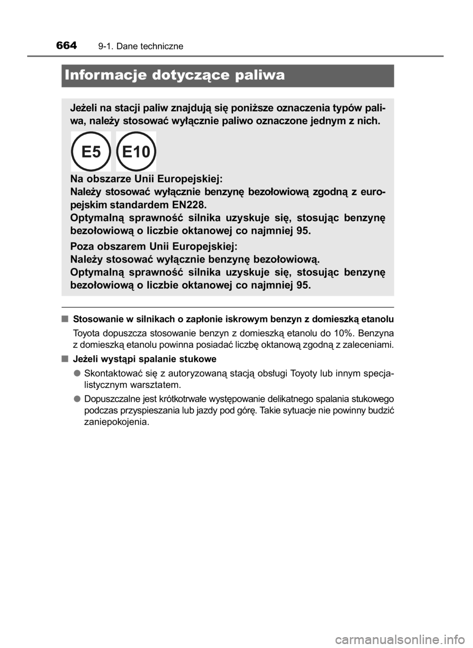 TOYOTA YARIS 2020  Instrukcja obsługi (in Polish) Stosowanie w silnikach o zap∏onie iskrowym benzyn z domieszkà etanolu
Toyota  dopuszcza  stosowanie  benzyn  z domieszkà  etanolu  do  10%.  Benzyna
z domieszkà etanolu powinna posiadaç liczb´ 