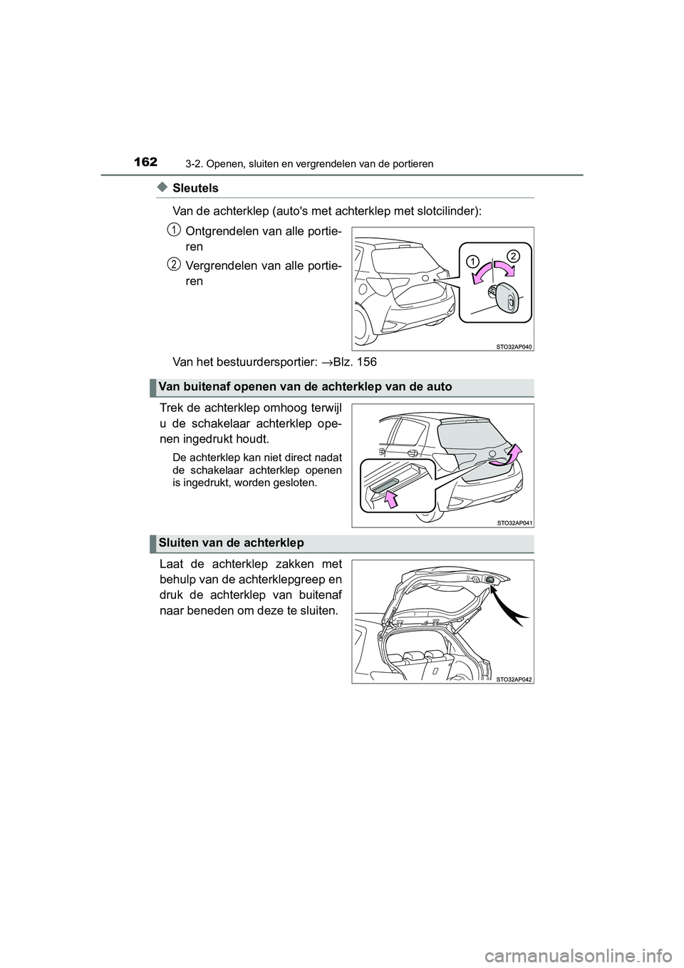 TOYOTA YARIS 2020 Instructieboekje (in Dutch) 1623-2. Openen, sluiten en vergrendelen van de portieren
YARIS_F_OM_Europe_OM52A54E
◆Sleutels
Van de achterklep (auto's met achterklep met slotcilinder):
Ontgrendelen van alle portie-
ren
Vergre TOYOTA YARIS 2020 Instructieboekje (in Dutch) 1623-2. Openen, sluiten en vergrendelen van de portieren
YARIS_F_OM_Europe_OM52A54E
◆Sleutels
Van de achterklep (auto's met achterklep met slotcilinder):
Ontgrendelen van alle portie-
ren
Vergre