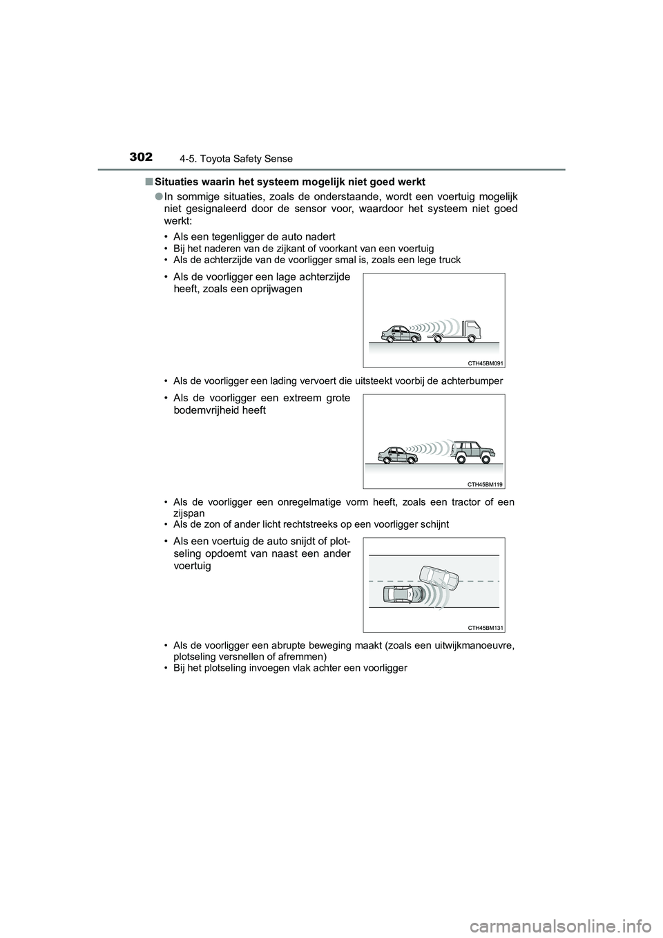 TOYOTA YARIS 2020 Instructieboekje (in Dutch) 3024-5. Toyota Safety Sense
YARIS_F_OM_Europe_OM52A54E■Situaties waarin het systeem mogelijk niet goed werkt
●In sommige situaties, zoals de onderstaande, wordt een voertuig mogelijk
niet TOYOTA YARIS 2020 Instructieboekje (in Dutch) 3024-5. Toyota Safety Sense
YARIS_F_OM_Europe_OM52A54E■Situaties waarin het systeem mogelijk niet goed werkt
●In sommige situaties, zoals de onderstaande, wordt een voertuig mogelijk
niet