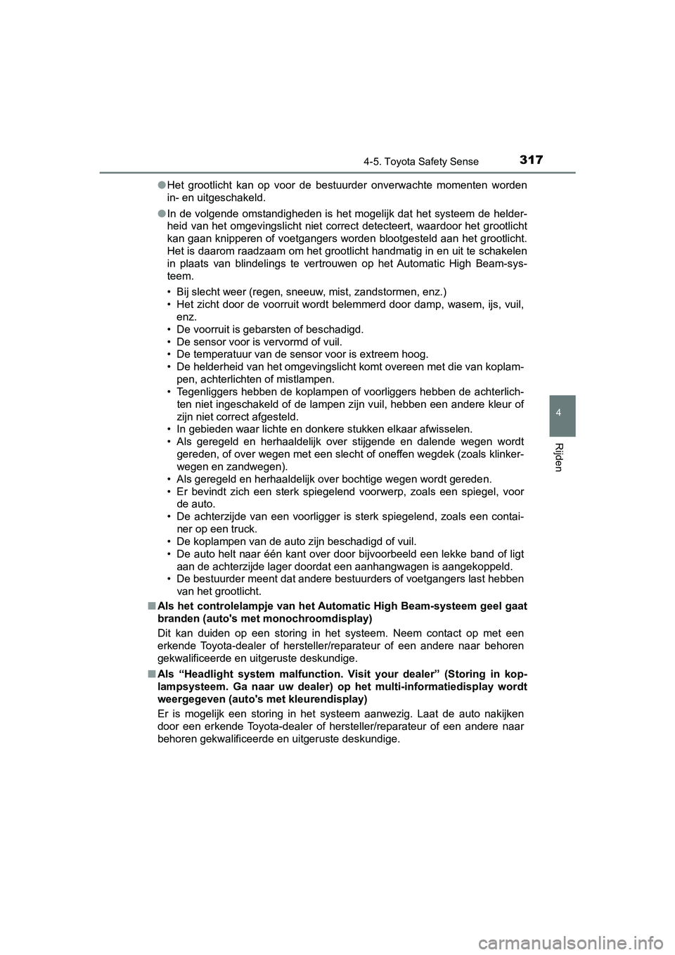 TOYOTA YARIS 2020 Instructieboekje (in Dutch) 3174-5. Toyota Safety Sense
4
Rijden
YARIS_F_OM_Europe_OM52A54E●Het grootlicht kan op voor de bestuurder onverwachte momenten worden
in- en uitgeschakeld.
●In de volgende omstandigheden i TOYOTA YARIS 2020 Instructieboekje (in Dutch) 3174-5. Toyota Safety Sense
4
Rijden
YARIS_F_OM_Europe_OM52A54E●Het grootlicht kan op voor de bestuurder onverwachte momenten worden
in- en uitgeschakeld.
●In de volgende omstandigheden i
