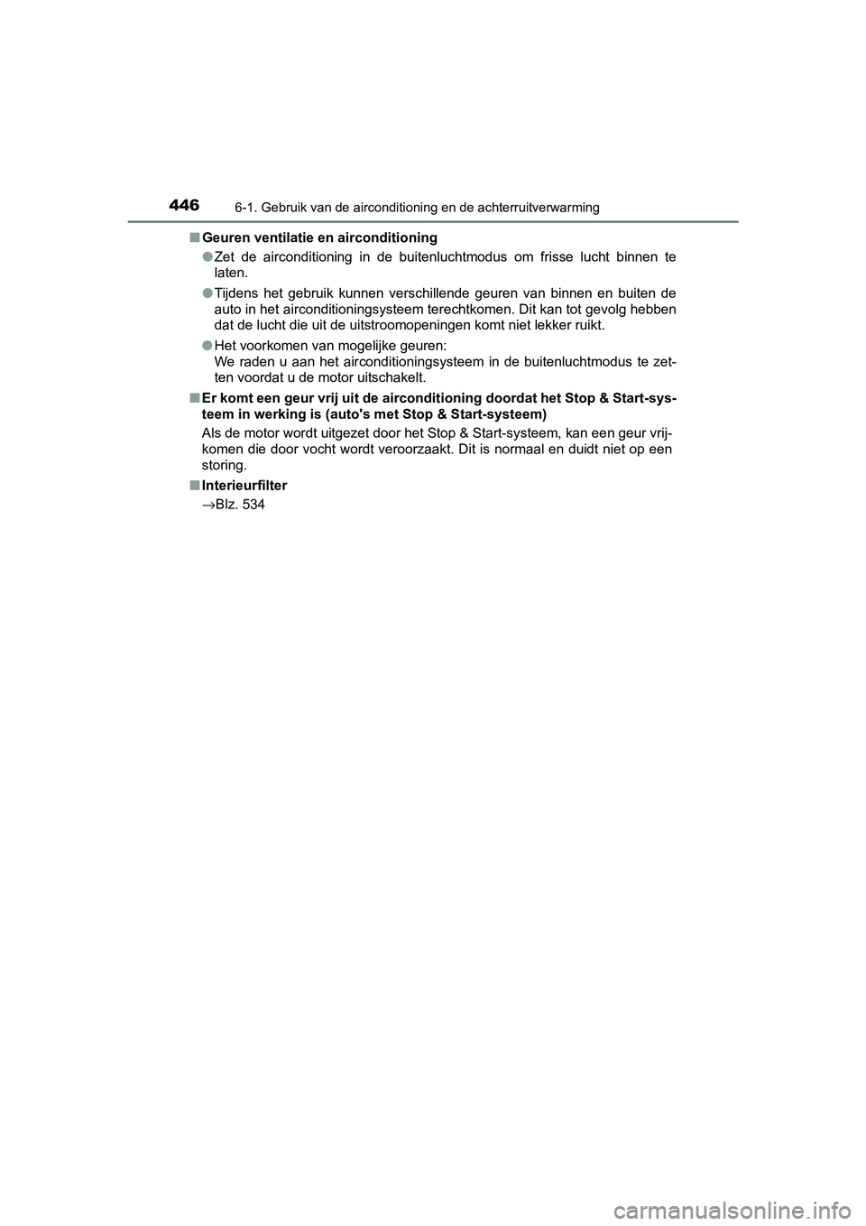 TOYOTA YARIS 2020  Instructieboekje (in Dutch) 4466-1. Gebruik van de airconditioning en de achterruitverwarming
YARIS_F_OM_Europe_OM52A54E■Geuren ventilatie en airconditioning
●Zet  de  airconditioning  in  de  buitenluchtmodus  om  frisse  l