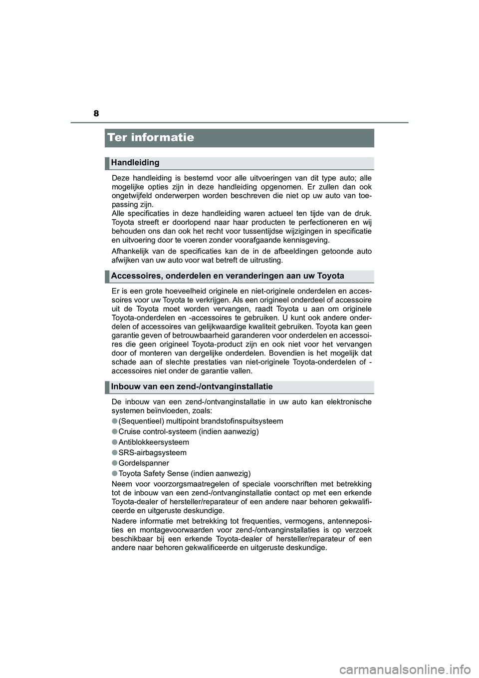 TOYOTA YARIS 2020 Instructieboekje (in Dutch) 8
YARIS_F_OM_Europe_OM52A54E
Te r i n fo r m at i e
Deze handleiding is bestemd voor alle uitvoeringen van dit type auto; alle
mogelijke opties zijn in deze handleiding opgenomen. E TOYOTA YARIS 2020 Instructieboekje (in Dutch) 8
YARIS_F_OM_Europe_OM52A54E
Te r i n fo r m at i e
Deze handleiding is bestemd voor alle uitvoeringen van dit type auto; alle
mogelijke opties zijn in deze handleiding opgenomen. E
