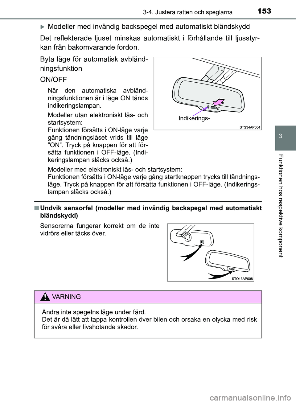 TOYOTA YARIS 2020 Bruksanvisningar (in Swedish) 1533-4. Justera ratten och speglarna
3
Funktionen hos respektive komponent
OM52A54SE
Modeller med invändig backspegel med automatiskt bländskydd
Det reflekterade ljuset minskas automatiskt i fö TOYOTA YARIS 2020 Bruksanvisningar (in Swedish) 1533-4. Justera ratten och speglarna
3
Funktionen hos respektive komponent
OM52A54SE
Modeller med invändig backspegel med automatiskt bländskydd
Det reflekterade ljuset minskas automatiskt i fö
