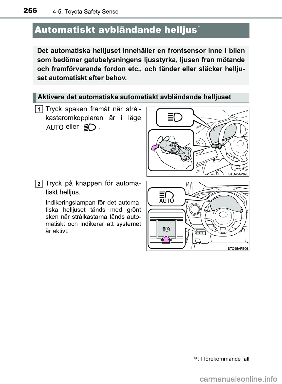 TOYOTA YARIS 2020 Bruksanvisningar (in Swedish) 2564-5. Toyota Safety Sense
OM52A54SE
Automatiskt avbländande helljus
Tryck spaken framåt när strål-
kastaromkopplaren är i läge eller .
Tryck på knappen för automa-
tiskt helljus.
Indiker TOYOTA YARIS 2020 Bruksanvisningar (in Swedish) 2564-5. Toyota Safety Sense
OM52A54SE
Automatiskt avbländande helljus
Tryck spaken framåt när strål-
kastaromkopplaren är i läge eller .
Tryck på knappen för automa-
tiskt helljus.
Indiker