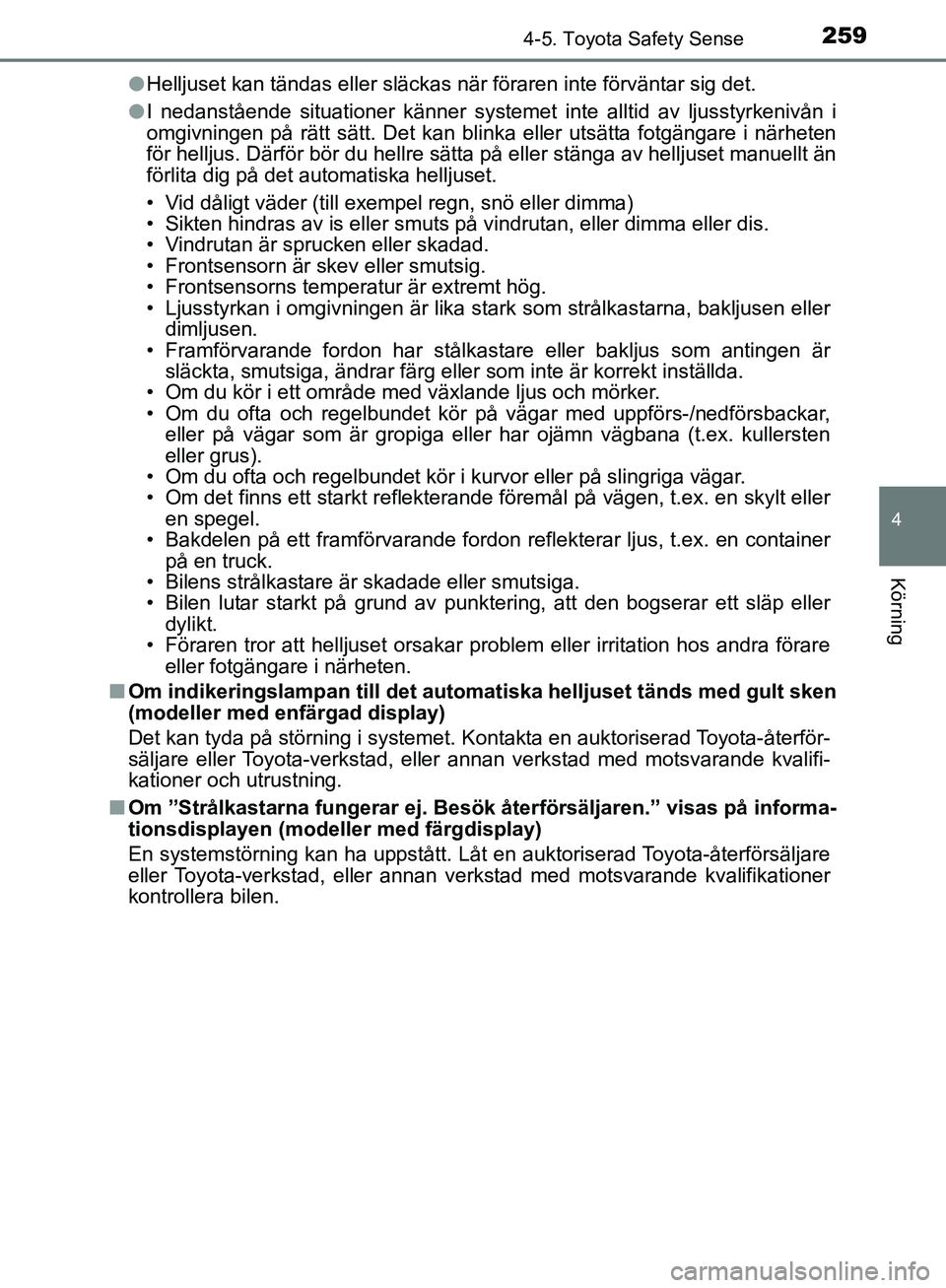 TOYOTA YARIS 2020 Bruksanvisningar (in Swedish) 2594-5. Toyota Safety Sense
4
Körning
OM52A54SEl
Helljuset kan tändas eller släckas när föraren inte förvä\
ntar sig det.
l I nedanstående situationer känner systemet inte alltid av ljusstyrk TOYOTA YARIS 2020 Bruksanvisningar (in Swedish) 2594-5. Toyota Safety Sense
4
Körning
OM52A54SEl
Helljuset kan tändas eller släckas när föraren inte förvä\
ntar sig det.
l I nedanstående situationer känner systemet inte alltid av ljusstyrk