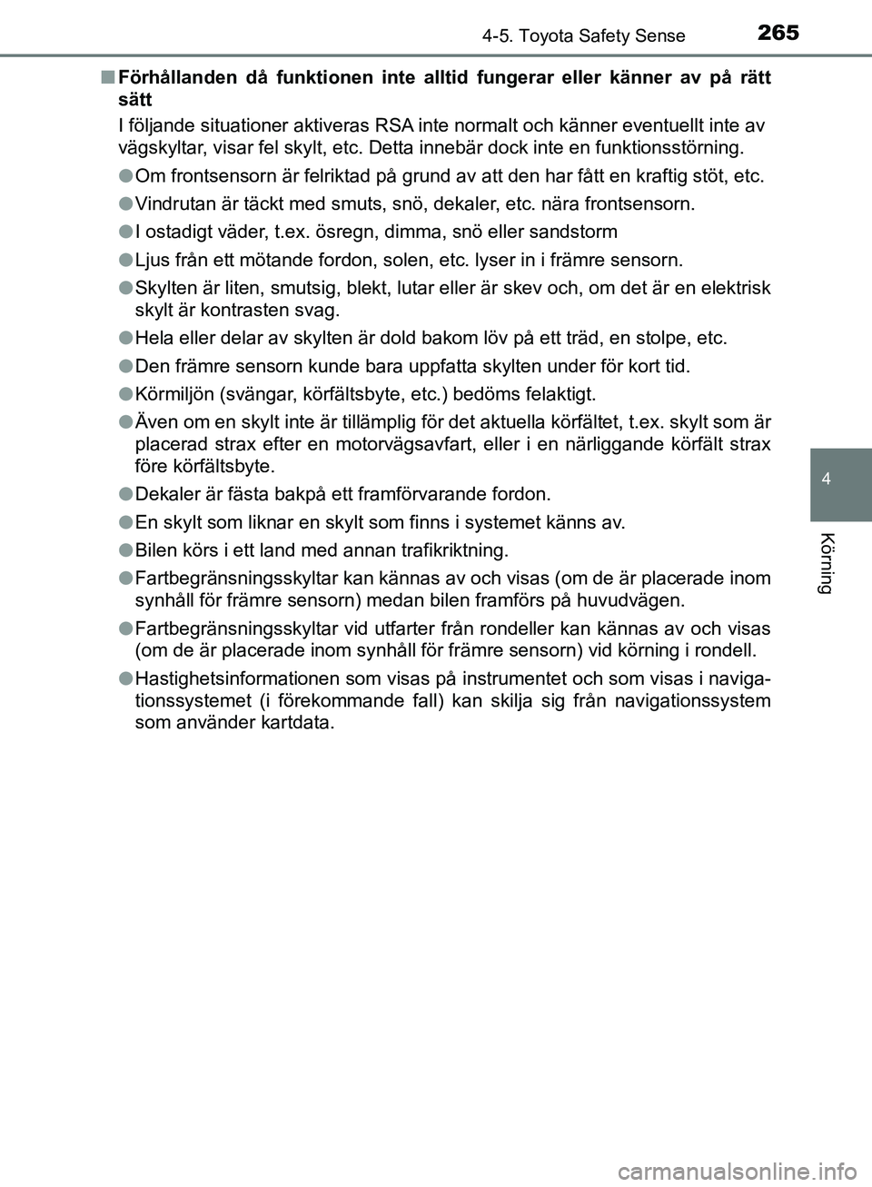 TOYOTA YARIS 2020 Bruksanvisningar (in Swedish) 2654-5. Toyota Safety Sense
4
Körning
OM52A54SEn
Förhållanden då funktionen inte al ltid fungerar eller känner av på rätt
sätt
I följande situationer aktiveras RSA inte normalt och känner ev TOYOTA YARIS 2020 Bruksanvisningar (in Swedish) 2654-5. Toyota Safety Sense
4
Körning
OM52A54SEn
Förhållanden då funktionen inte al ltid fungerar eller känner av på rätt
sätt
I följande situationer aktiveras RSA inte normalt och känner ev