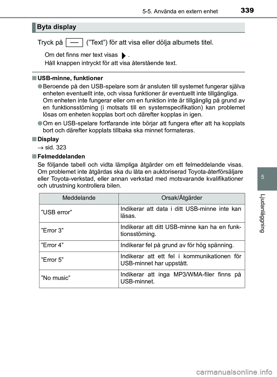 TOYOTA YARIS 2020  Bruksanvisningar (in Swedish) 3395-5. Använda en extern enhet
5
Ljudanläggning
OM52A54SE
Tryck på   (”Text”) för att visa eller dölja albumets titel.
Om det finns mer text visas  .
Håll knappen intryckt för att visa åt