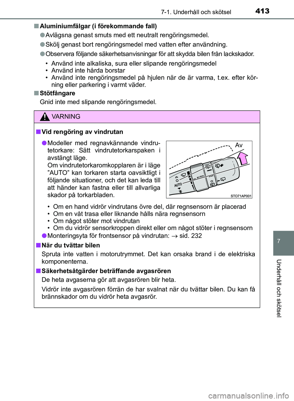 TOYOTA YARIS 2020 Bruksanvisningar (in Swedish) 4137-1. Underhåll och skötsel
7
Underhåll och skötsel
OM52A54SEn
Aluminiumfälgar (i förekommande fall)
lAvlägsna genast smuts med ett neutralt rengöringsmedel.
l Skölj genast bort rengöring TOYOTA YARIS 2020 Bruksanvisningar (in Swedish) 4137-1. Underhåll och skötsel
7
Underhåll och skötsel
OM52A54SEn
Aluminiumfälgar (i förekommande fall)
lAvlägsna genast smuts med ett neutralt rengöringsmedel.
l Skölj genast bort rengöring