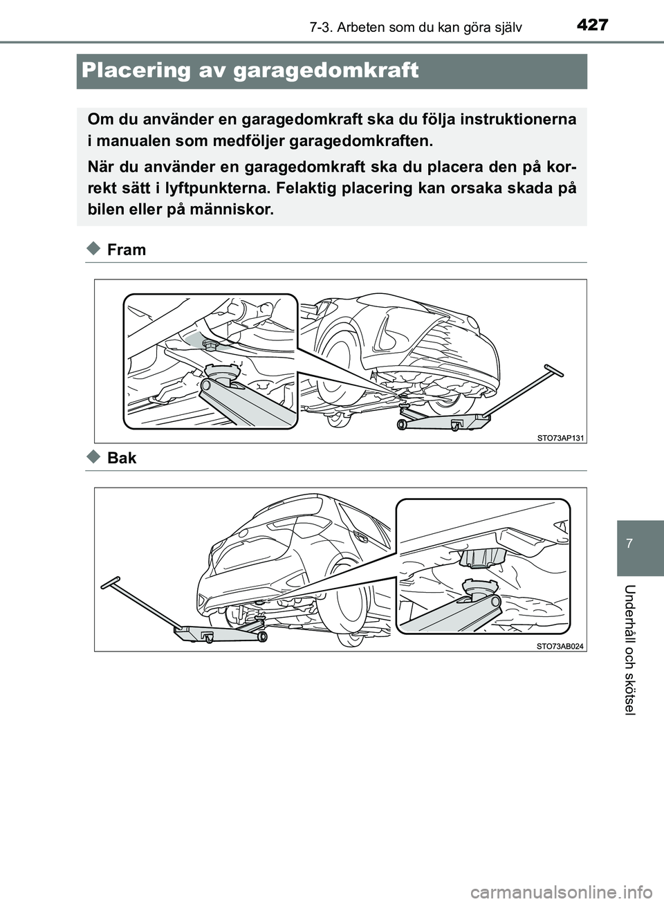 TOYOTA YARIS 2020  Bruksanvisningar (in Swedish) 4277-3. Arbeten som du kan göra själv
7
Underhåll och skötsel
OM52A54SE
Placering av garagedomkraft
uFram
uBak
Om du använder en garagedomkraft ska du följa instruktionerna
i manualen som medfö