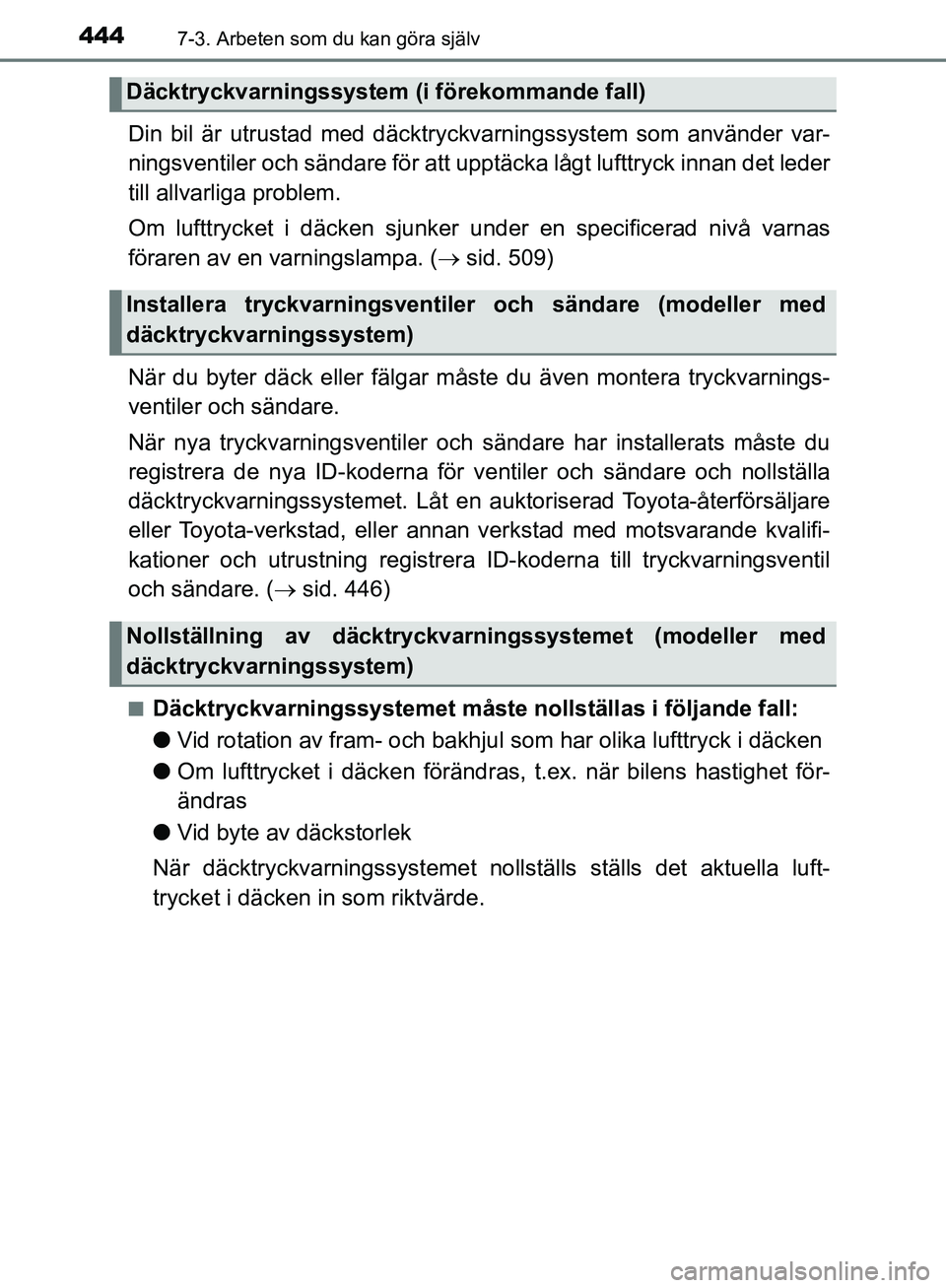 TOYOTA YARIS 2020  Bruksanvisningar (in Swedish) 4447-3. Arbeten som du kan göra själv
OM52A54SE
Din bil är utrustad med däcktryckvarningssystem som använder var-
ningsventiler och sändare för att upptäcka lågt lufttryck innan det leder
til