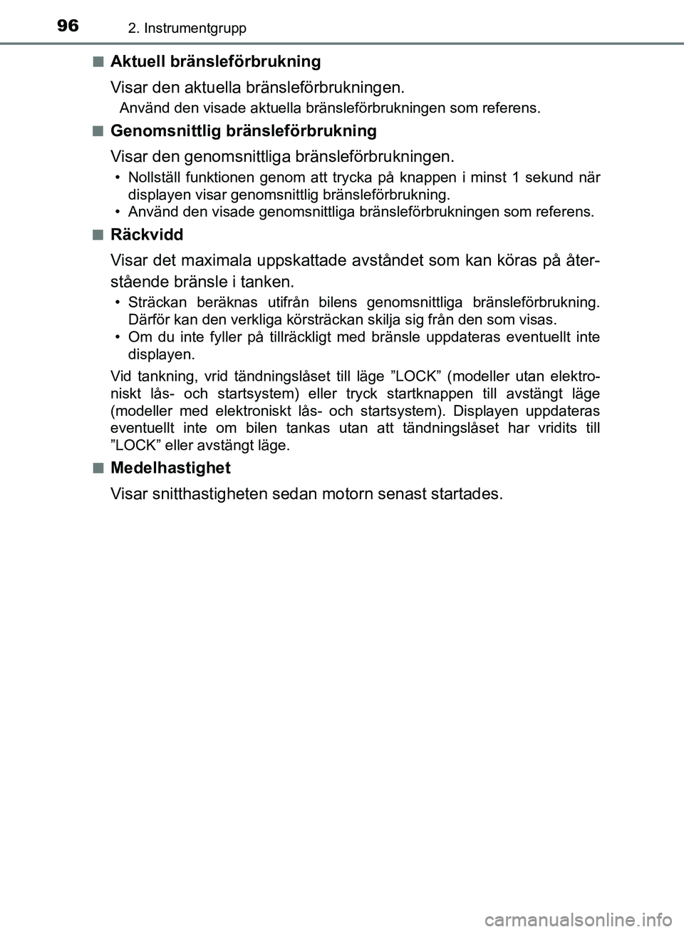 TOYOTA YARIS 2020 Bruksanvisningar (in Swedish) 962. Instrumentgrupp
OM52A54SEn
Aktuell bränsleförbrukning
Visar den aktuella bränsleförbrukningen.
Använd den visade aktuella bränsleförbrukningen som referens.
n
Genomsnittlig bränsleförbru TOYOTA YARIS 2020 Bruksanvisningar (in Swedish) 962. Instrumentgrupp
OM52A54SEn
Aktuell bränsleförbrukning
Visar den aktuella bränsleförbrukningen.
Använd den visade aktuella bränsleförbrukningen som referens.
n
Genomsnittlig bränsleförbru