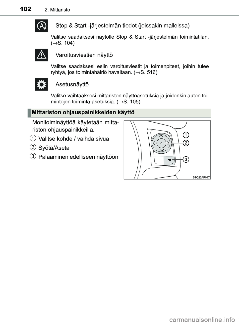 TOYOTA YARIS 2020 Manual de utilização (in Portuguese) 1022. Mittaristo
YARIS_F_OM_Europe_OM52A54FI
Stop & Start -järjestelmän tiedot (joissakin malleissa)
Valitse saadaksesi näytölle Stop & Start -järjestelmän toimintatilan.
(→S. 104)
Varoitusvie TOYOTA YARIS 2020 Manual de utilização (in Portuguese) 1022. Mittaristo
YARIS_F_OM_Europe_OM52A54FI
Stop & Start -järjestelmän tiedot (joissakin malleissa)
Valitse saadaksesi näytölle Stop & Start -järjestelmän toimintatilan.
(→S. 104)
Varoitusvie