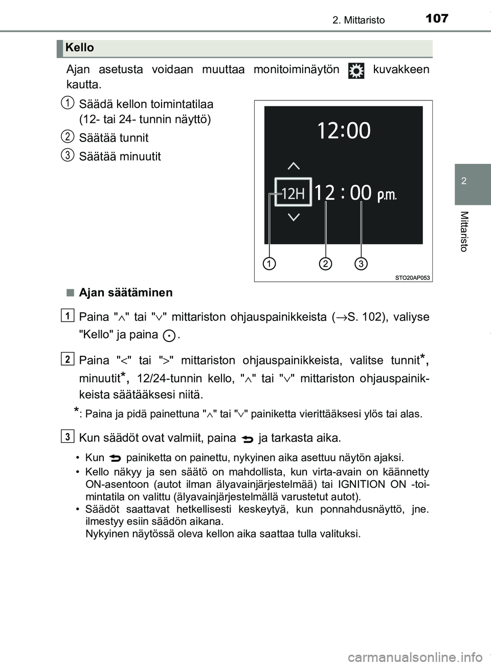TOYOTA YARIS 2020 Manual de utilização (in Portuguese) 1072. Mittaristo
2
Mittaristo
YARIS_F_OM_Europe_OM52A54FI
Ajan asetusta voidaan muuttaa monitoiminäytön kuvakkeen
kautta.Säädä kellon toimintatilaa
(12- tai 24- tunnin näyttö)
Säätää tun TOYOTA YARIS 2020 Manual de utilização (in Portuguese) 1072. Mittaristo
2
Mittaristo
YARIS_F_OM_Europe_OM52A54FI
Ajan asetusta voidaan muuttaa monitoiminäytön kuvakkeen
kautta.Säädä kellon toimintatilaa
(12- tai 24- tunnin näyttö)
Säätää tun