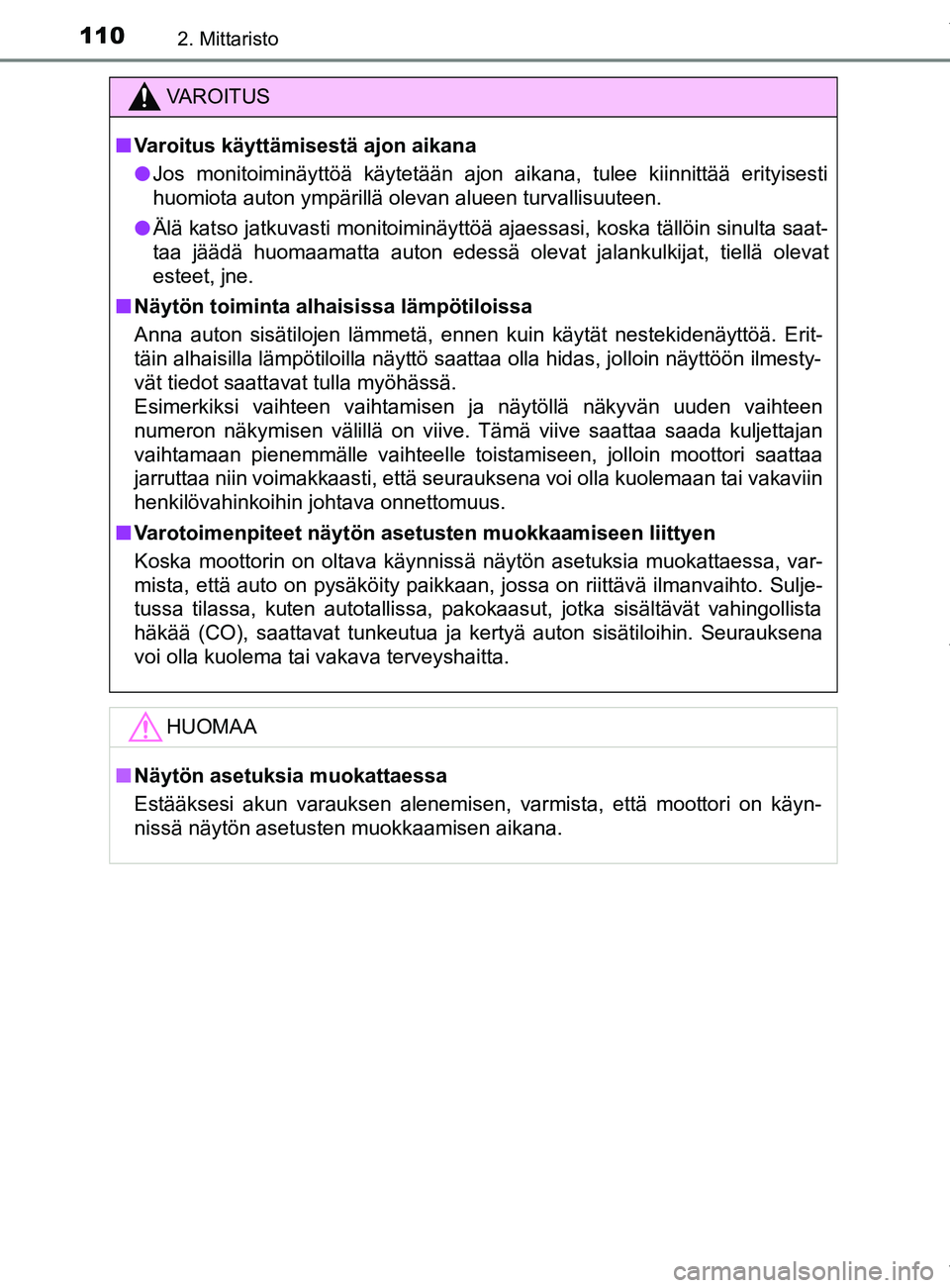 TOYOTA YARIS 2020 Manual de utilização (in Portuguese) 1102. Mittaristo
YARIS_F_OM_Europe_OM52A54FI
VAROITUS
n Varoitus käyttämisestä ajon aikana
l Jos monitoiminäyttöä käytetään ajon aikana, tulee kiinnittää erityisesti
huomiota auton ympäril TOYOTA YARIS 2020 Manual de utilização (in Portuguese) 1102. Mittaristo
YARIS_F_OM_Europe_OM52A54FI
VAROITUS
n Varoitus käyttämisestä ajon aikana
l Jos monitoiminäyttöä käytetään ajon aikana, tulee kiinnittää erityisesti
huomiota auton ympäril