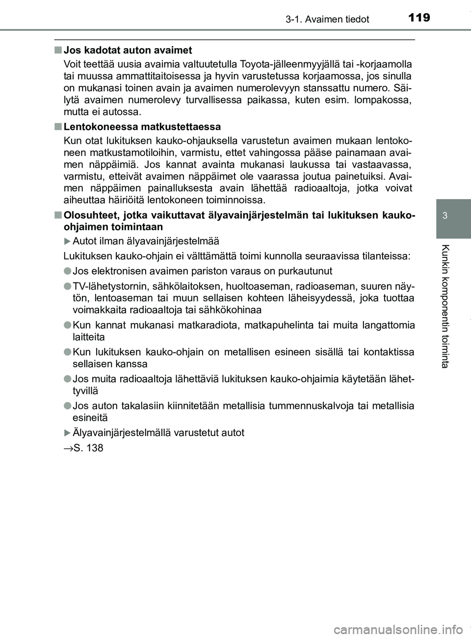 TOYOTA YARIS 2020 Manual de utilização (in Portuguese) 1193-1. Avaimen tiedot
3
Kunkin komponentin toiminta
YARIS_F_OM_Europe_OM52A54FI
nJos kadotat auton avaimet
Voit teettää uusia avaimia valtuutetulla Toyota-jälleenmyyjällä tai -korjaamolla
tai mu TOYOTA YARIS 2020 Manual de utilização (in Portuguese) 1193-1. Avaimen tiedot
3
Kunkin komponentin toiminta
YARIS_F_OM_Europe_OM52A54FI
nJos kadotat auton avaimet
Voit teettää uusia avaimia valtuutetulla Toyota-jälleenmyyjällä tai -korjaamolla
tai mu