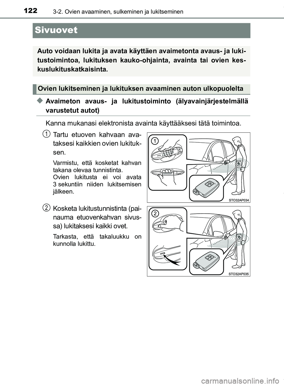 TOYOTA YARIS 2020 Manual de utilização (in Portuguese) 1223-2. Ovien avaaminen, sulkeminen ja lukitseminen
YARIS_F_OM_Europe_OM52A54FI
Sivuovet
uAvaimeton avaus- ja lukitustoiminto (älyavainjärjestelmällä
varustetut autot)
Kanna mukanasi elektronista TOYOTA YARIS 2020 Manual de utilização (in Portuguese) 1223-2. Ovien avaaminen, sulkeminen ja lukitseminen
YARIS_F_OM_Europe_OM52A54FI
Sivuovet
uAvaimeton avaus- ja lukitustoiminto (älyavainjärjestelmällä
varustetut autot)
Kanna mukanasi elektronista