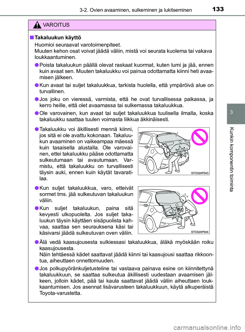 TOYOTA YARIS 2020 Manual de utilização (in Portuguese) 1333-2. Ovien avaaminen, sulkeminen ja lukitseminen
3
Kunkin komponentin toiminta
YARIS_F_OM_Europe_OM52A54FI
VAROITUS
n Takaluukun käyttö
Huomioi seuraavat varotoimenpiteet.
Muuten kehon osat voiva TOYOTA YARIS 2020 Manual de utilização (in Portuguese) 1333-2. Ovien avaaminen, sulkeminen ja lukitseminen
3
Kunkin komponentin toiminta
YARIS_F_OM_Europe_OM52A54FI
VAROITUS
n Takaluukun käyttö
Huomioi seuraavat varotoimenpiteet.
Muuten kehon osat voiva
