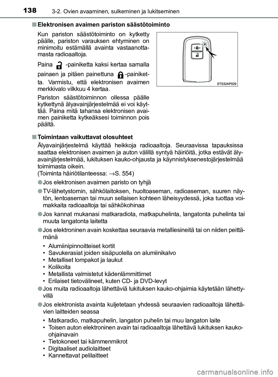TOYOTA YARIS 2020 Manual de utilização (in Portuguese) 1383-2. Ovien avaaminen, sulkeminen ja lukitseminen
YARIS_F_OM_Europe_OM52A54FIn
Elektronisen avaimen pariston säästötoiminto
n Toimintaan vaikuttavat olosuhteet
Älyavainjärjestelmä käyttää h TOYOTA YARIS 2020 Manual de utilização (in Portuguese) 1383-2. Ovien avaaminen, sulkeminen ja lukitseminen
YARIS_F_OM_Europe_OM52A54FIn
Elektronisen avaimen pariston säästötoiminto
n Toimintaan vaikuttavat olosuhteet
Älyavainjärjestelmä käyttää h