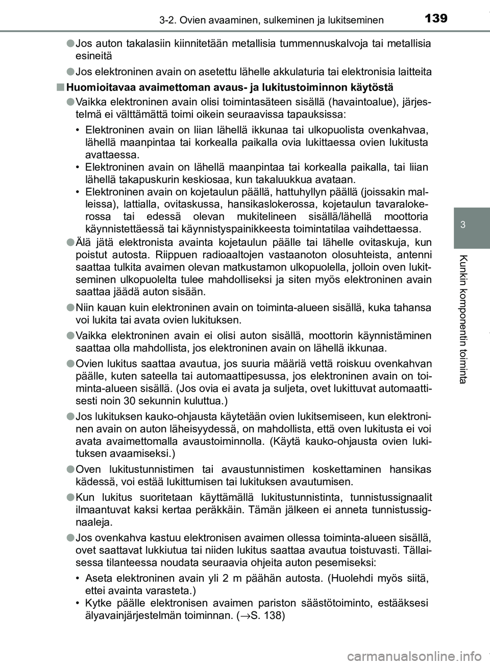 TOYOTA YARIS 2020 Manual de utilização (in Portuguese) 1393-2. Ovien avaaminen, sulkeminen ja lukitseminen
3
Kunkin komponentin toiminta
YARIS_F_OM_Europe_OM52A54FIl
Jos auton takalasiin kiinnitetään metallisia tummennuskalvoja tai metallisia
esineitä
TOYOTA YARIS 2020 Manual de utilização (in Portuguese) 1393-2. Ovien avaaminen, sulkeminen ja lukitseminen
3
Kunkin komponentin toiminta
YARIS_F_OM_Europe_OM52A54FIl
Jos auton takalasiin kiinnitetään metallisia tummennuskalvoja tai metallisia
esineitä