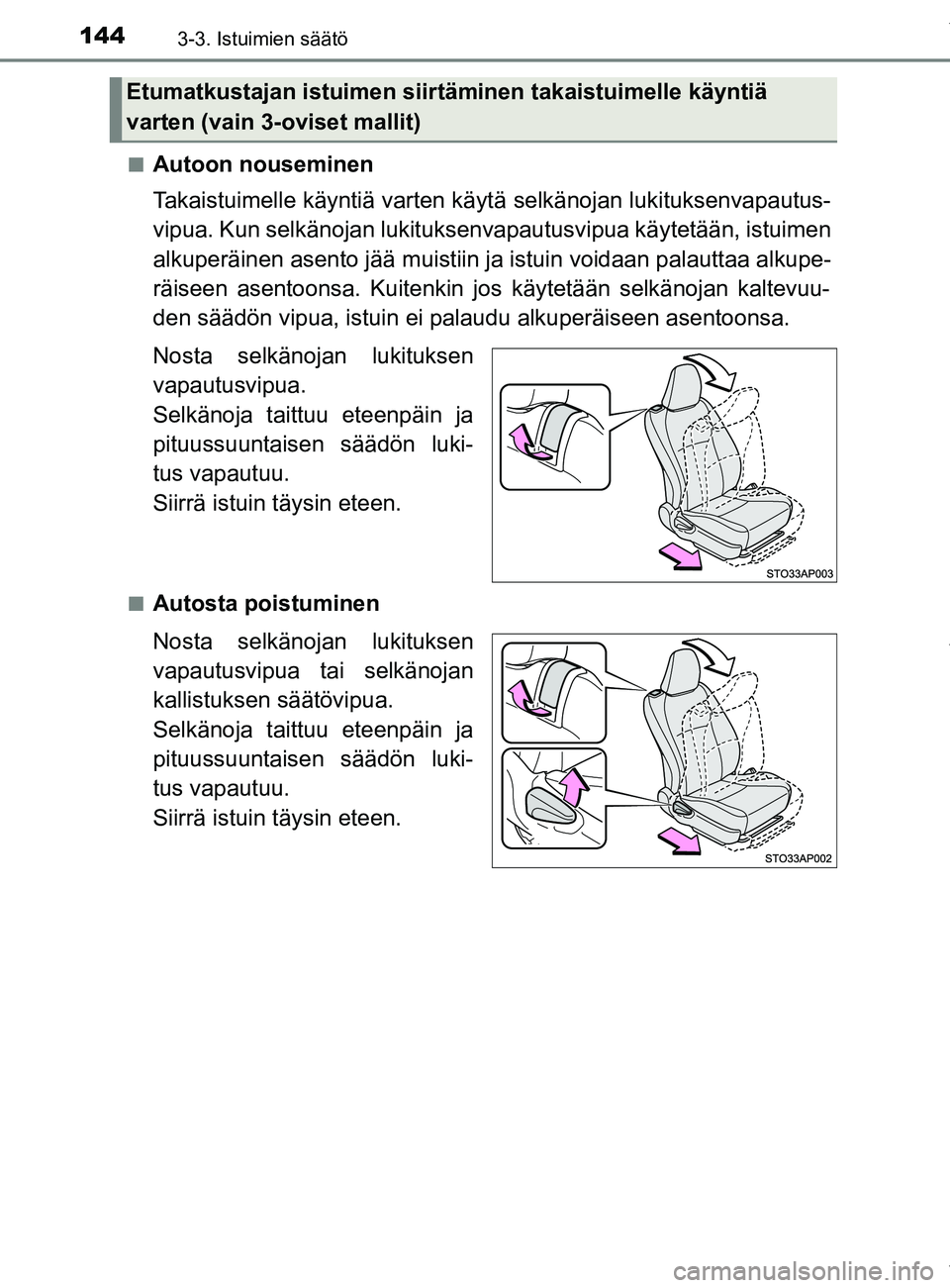 TOYOTA YARIS 2020 Manual de utilização (in Portuguese) 1443-3. Istuimien säätö
YARIS_F_OM_Europe_OM52A54FIn
Autoon nouseminen
Takaistuimelle käyntiä varten käyt
ä selkänojan lukituksenvapautus-
vipua. Kun selkänojan lukituks envapautusvipua käyt TOYOTA YARIS 2020 Manual de utilização (in Portuguese) 1443-3. Istuimien säätö
YARIS_F_OM_Europe_OM52A54FIn
Autoon nouseminen
Takaistuimelle käyntiä varten käyt
ä selkänojan lukituksenvapautus-
vipua. Kun selkänojan lukituks envapautusvipua käyt