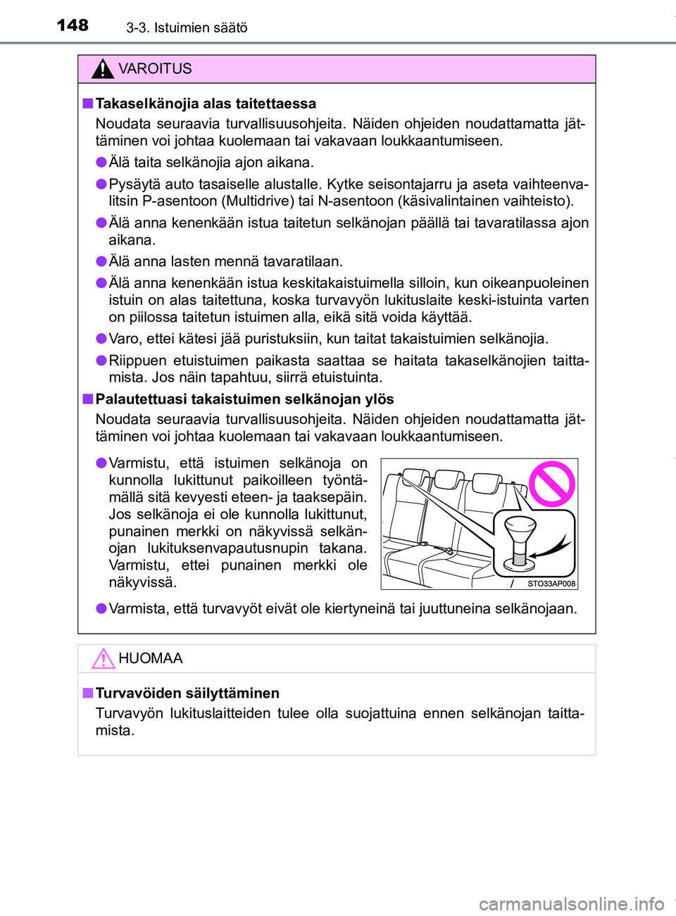 TOYOTA YARIS 2020 Manual de utilização (in Portuguese) 1483-3. Istuimien säätö
YARIS_F_OM_Europe_OM52A54FI
VAROITUS
n Takaselkänojia alas taitettaessa
Noudata seuraavia turvallisuusohjeita. Näiden ohjeiden noudattamatta jät-
täminen voi johtaa kuol TOYOTA YARIS 2020 Manual de utilização (in Portuguese) 1483-3. Istuimien säätö
YARIS_F_OM_Europe_OM52A54FI
VAROITUS
n Takaselkänojia alas taitettaessa
Noudata seuraavia turvallisuusohjeita. Näiden ohjeiden noudattamatta jät-
täminen voi johtaa kuol
